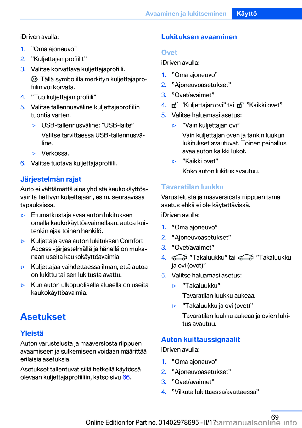 BMW 5 SERIES 2017  Omistajan Käsikirja (in Finnish) �i�D�r�i�v�e�n� �a�v�u�l�l�a�:�1�.w�O�m�a� �a�j�o�n�e�u�v�ow�2�.w�K�u�l�j�e�t�t�a�j�a�n� �p�r�o�f�i�i�l�i�tw�3�.�V�a�l�i�t�s�e� �k�o�r�v�a�t�t�a�v�a� �k�u�l�j�e�t�t�a�j�a�p�r�o�f�i�i�l�i�.
� � �T�