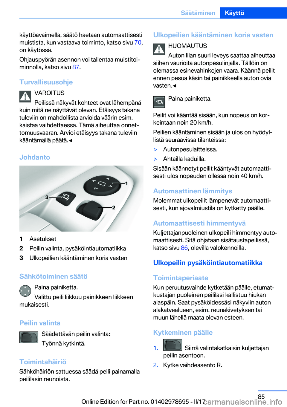 BMW 5 SERIES 2017  Omistajan Käsikirja (in Finnish) �k�ä�y�t�t�ö�a�v�a�i�m�e�l�l�a�,� �s�ä�ä�t�ö� �h�a�e�t�a�a�n� �a�u�t�o�m�a�a�t�t�i�s�e�s�t�i
�m�u�i�s�t�i�s�t�a�,� �k�u�n� �v�a�s�t�a�a�v�a� �t�o�i�m�i�n�t�o�,� �k�a�t�s�o� �s�i�v�u�  �7�0�,
�o�n