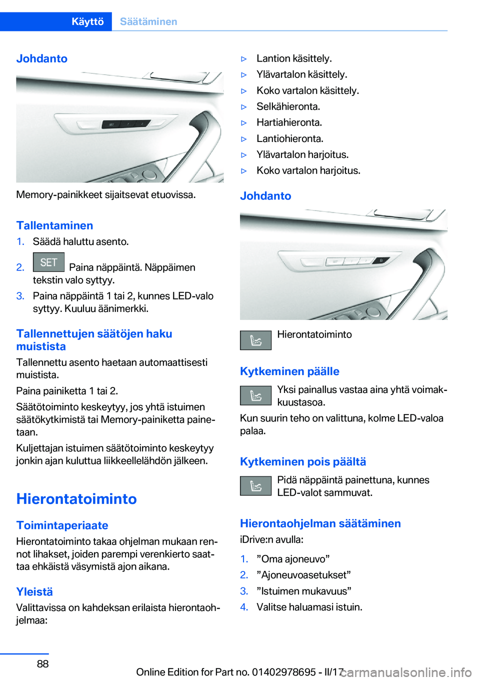 BMW 5 SERIES 2017  Omistajan Käsikirja (in Finnish) �J�o�h�d�a�n�t�o
�M�e�m�o�r�y�-�p�a�i�n�i�k�k�e�e�t� �s�i�j�a�i�t�s�e�v�a�t� �e�t�u�o�v�i�s�s�a�.�T�a�l�l�e�n�t�a�m�i�n�e�n
�1�.�S�ä�ä�d�ä� �h�a�l�u�t�t�u� �a�s�e�n�t�o�.�2�.� � �P�a�i�n�a� �n�ä�p