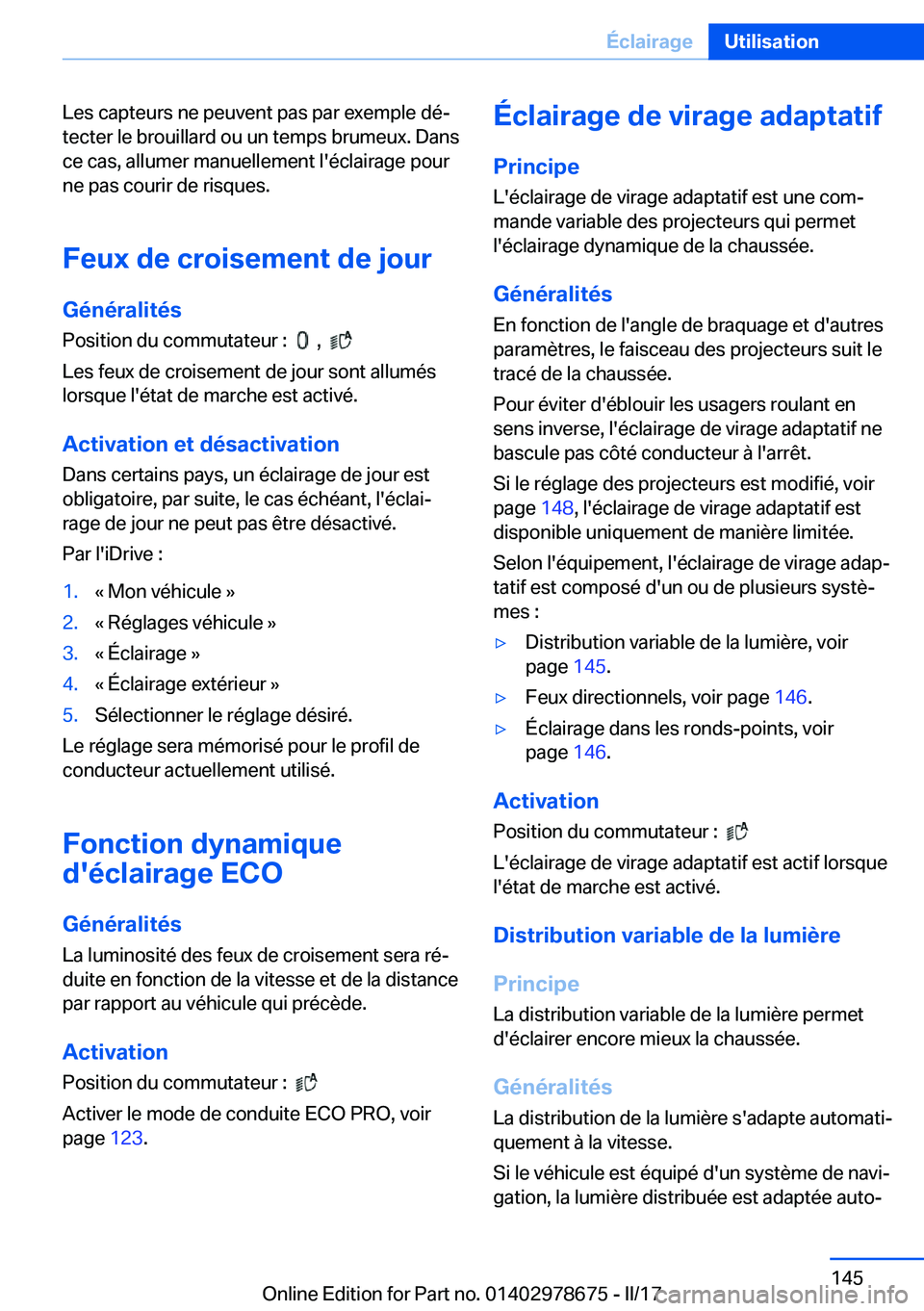 BMW 5 SERIES 2017  Notices Demploi (in French) �L�e�s� �c�a�p�t�e�u�r�s� �n�e� �p�e�u�v�e�n�t� �p�a�s� �p�a�r� �e�x�e�m�p�l�e� �d�éj
�t�e�c�t�e�r� �l�e� �b�r�o�u�i�l�l�a�r�d� �o�u� �u�n� �t�e�m�p�s� �b�r�u�m�e�u�x�.� �D�a�n�s �c�e� �c�a�s�,� �a�