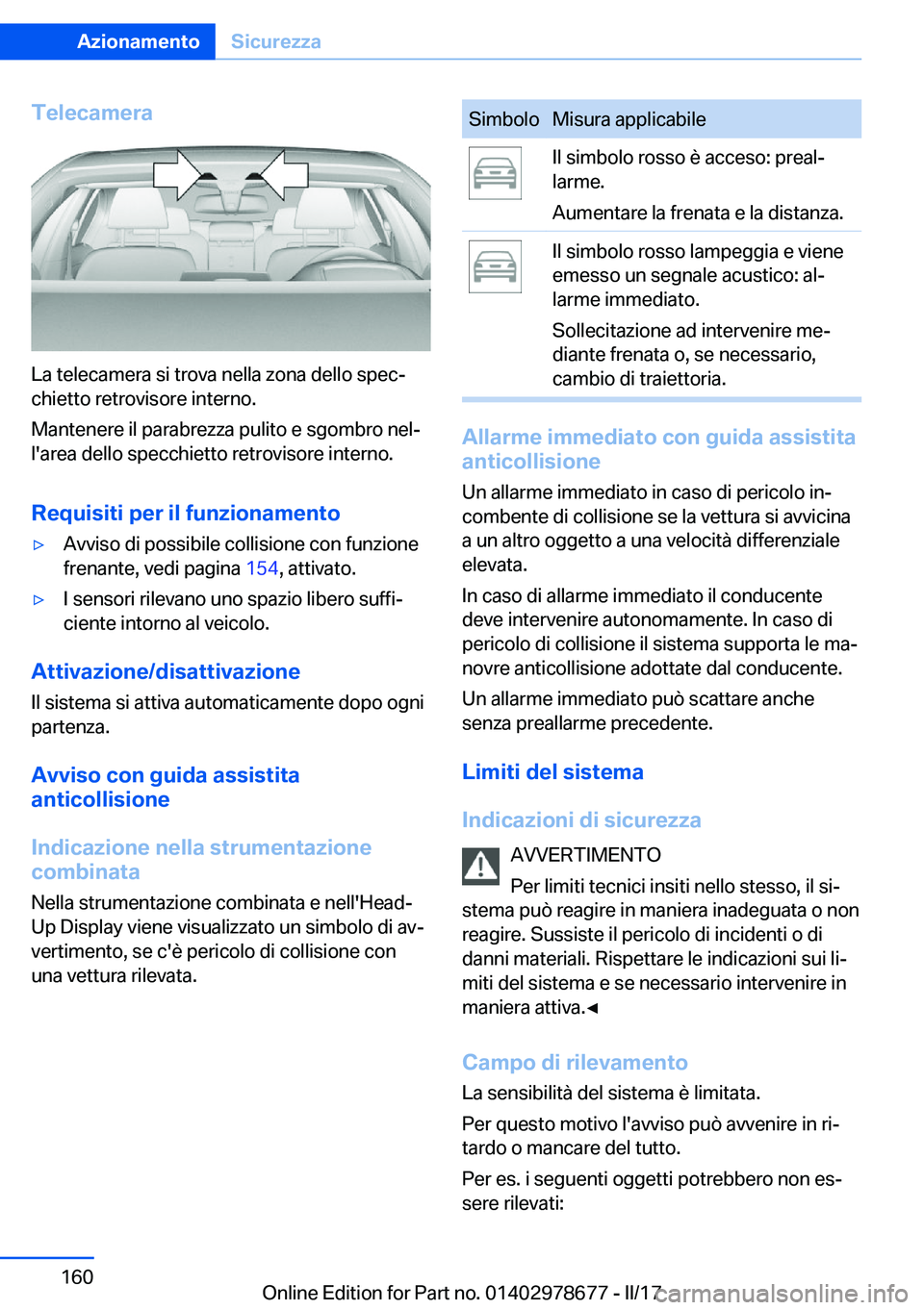 BMW 5 SERIES 2017  Libretti Di Uso E manutenzione (in Italian) �T�e�l�e�c�a�m�e�r�a
�L�a� �t�e�l�e�c�a�m�e�r�a� �s�i� �t�r�o�v�a� �n�e�l�l�a� �z�o�n�a� �d�e�l�l�o� �s�p�e�cª�c�h�i�e�t�t�o� �r�e�t�r�o�v�i�s�o�r�e� �i�n�t�e�r�n�o�.
�M�a�n�t�e�n�e�r�e� �i�l� �p�a�