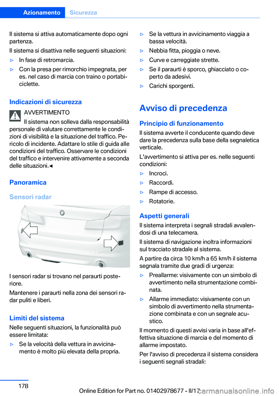 BMW 5 SERIES 2017  Libretti Di Uso E manutenzione (in Italian) �I�l� �s�i�s�t�e�m�a� �s�i� �a�t�t�i�v�a� �a�u�t�o�m�a�t�i�c�a�m�e�n�t�e� �d�o�p�o� �o�g�n�i
�p�a�r�t�e�n�z�a�.
�I�l� �s�i�s�t�e�m�a� �s�i� �d�i�s�a�t�t�i�v�a� �n�e�l�l�e� �s�e�g�u�e�n�t�i� �s�i�t�u�a