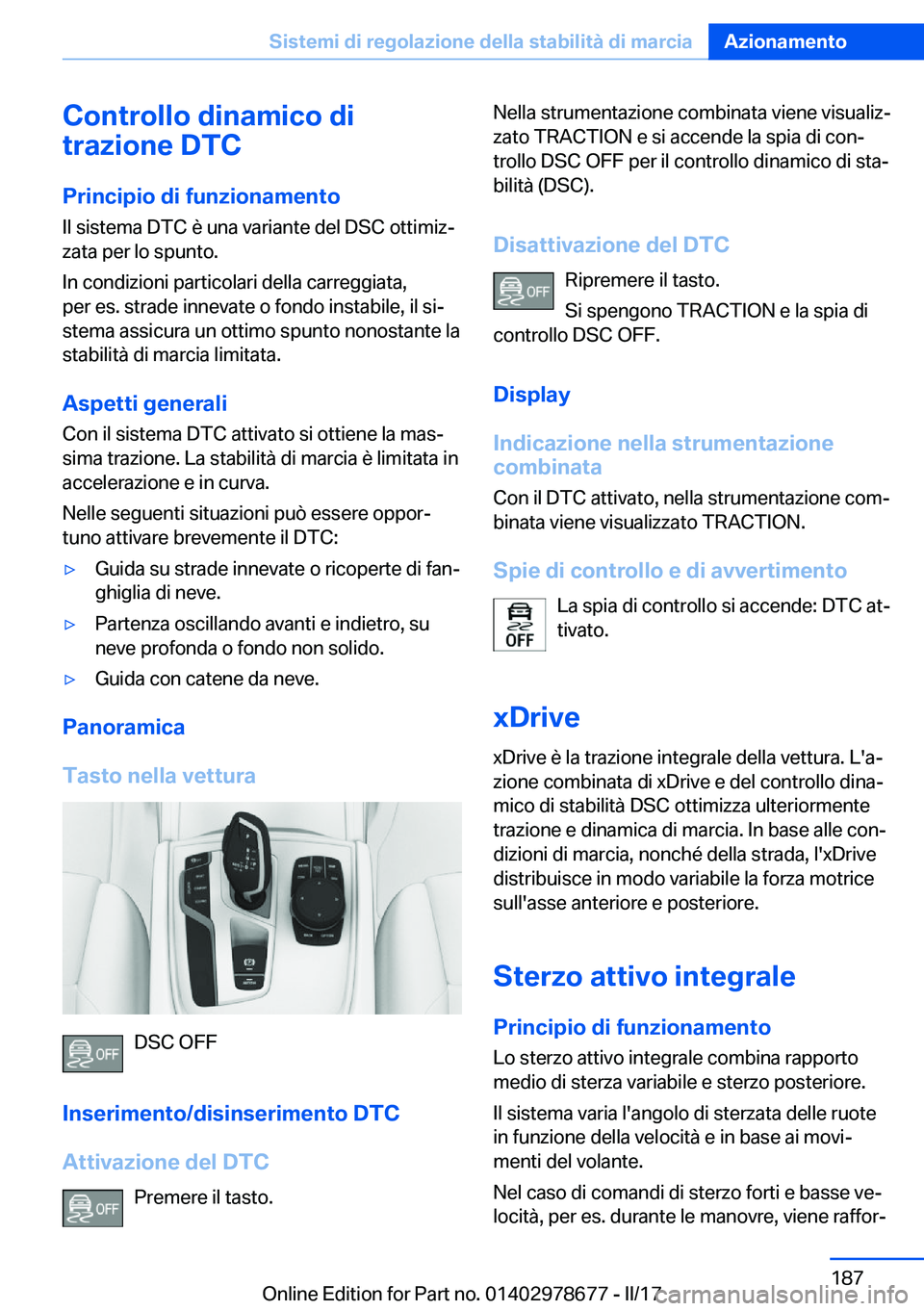 BMW 5 SERIES 2017  Libretti Di Uso E manutenzione (in Italian) �C�o�n�t�r�o�l�l�o��d�i�n�a�m�i�c�o��d�i
�t�r�a�z�i�o�n�e��D�T�C
�P�r�i�n�c�i�p�i�o��d�i��f�u�n�z�i�o�n�a�m�e�n�t�o
�I�l� �s�i�s�t�e�m�a� �D�T�C� �è� �u�n�a� �v�a�r�i�a�n�t�e� �d�e�l� �D�S�C� �o