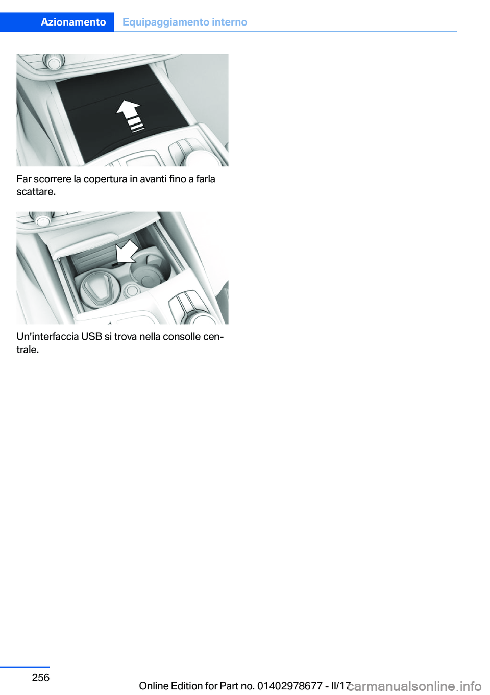 BMW 5 SERIES 2017  Libretti Di Uso E manutenzione (in Italian) �F�a�r� �s�c�o�r�r�e�r�e� �l�a� �c�o�p�e�r�t�u�r�a� �i�n� �a�v�a�n�t�i� �f�i�n�o� �a� �f�a�r�l�a�s�c�a�t�t�a�r�e�.
�U�n�'�i�n�t�e�r�f�a�c�c�i�a� �U�S�B� �s�i� �t�r�o�v�a� �n�e�l�l�a� �c�o�n�s�o�l�