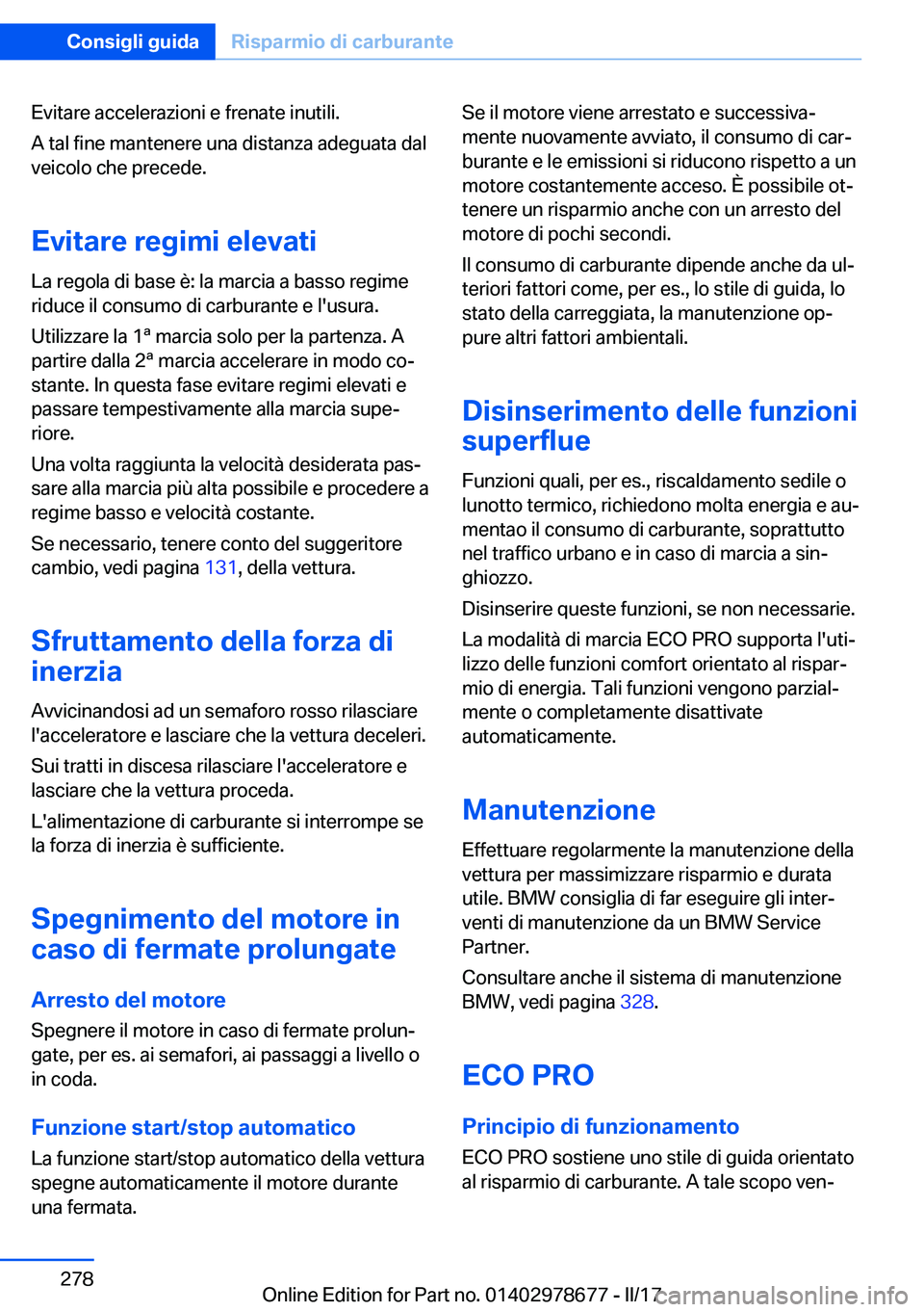 BMW 5 SERIES 2017  Libretti Di Uso E manutenzione (in Italian) �E�v�i�t�a�r�e� �a�c�c�e�l�e�r�a�z�i�o�n�i� �e� �f�r�e�n�a�t�e� �i�n�u�t�i�l�i�.�A� �t�a�l� �f�i�n�e� �m�a�n�t�e�n�e�r�e� �u�n�a� �d�i�s�t�a�n�z�a� �a�d�e�g�u�a�t�a� �d�a�l
�v�e�i�c�o�l�o� �c�h�e� �p�