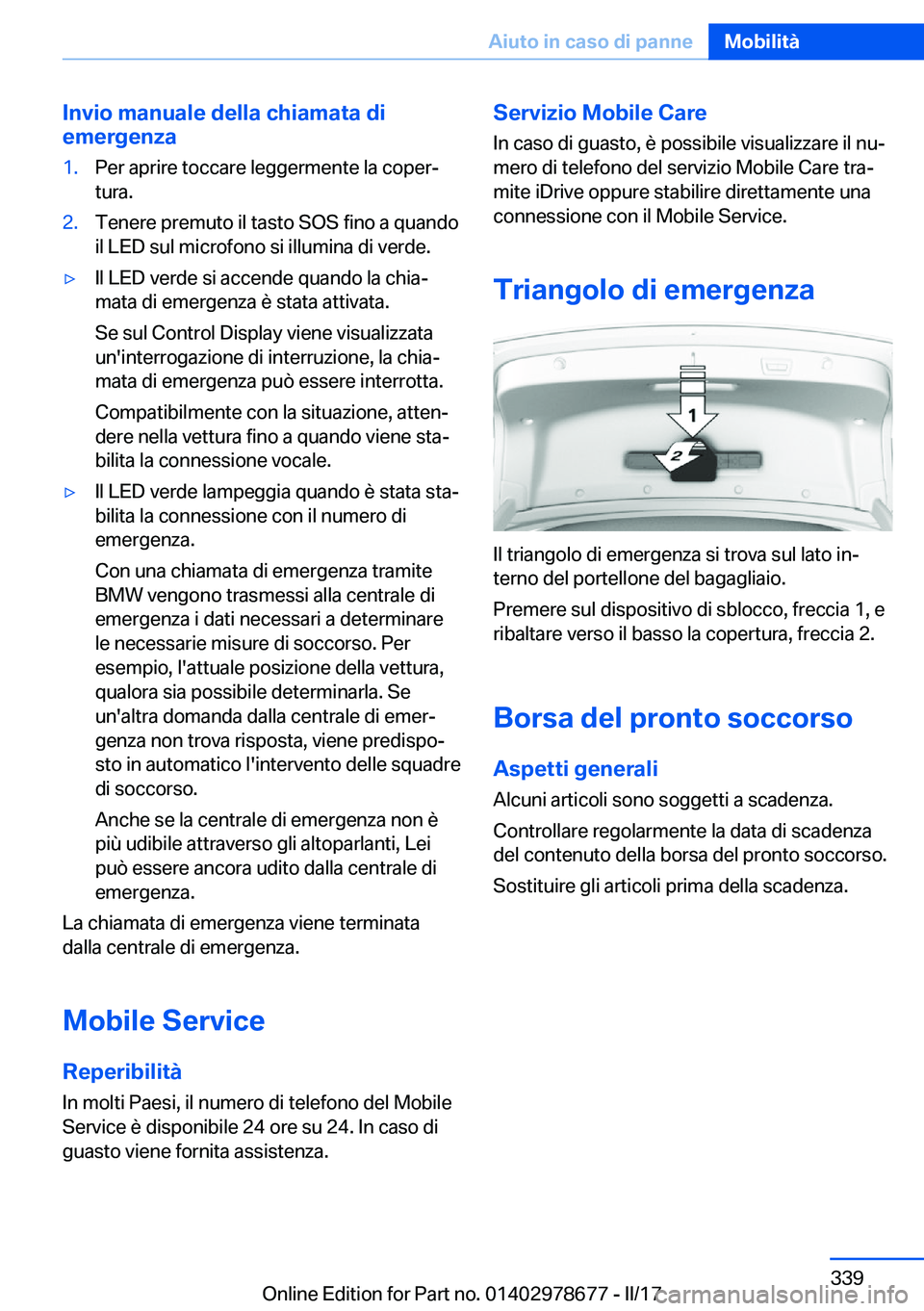 BMW 5 SERIES 2017  Libretti Di Uso E manutenzione (in Italian) �I�n�v�i�o��m�a�n�u�a�l�e��d�e�l�l�a��c�h�i�a�m�a�t�a��d�i
�e�m�e�r�g�e�n�z�a�1�.�P�e�r� �a�p�r�i�r�e� �t�o�c�c�a�r�e� �l�e�g�g�e�r�m�e�n�t�e� �l�a� �c�o�p�e�rª
�t�u�r�a�.�2�.�T�e�n�e�r�e� �p�r�