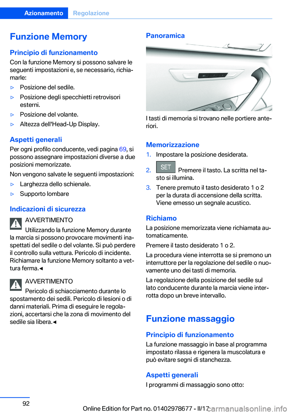 BMW 5 SERIES 2017  Libretti Di Uso E manutenzione (in Italian) �F�u�n�z�i�o�n�e��M�e�m�o�r�y
�P�r�i�n�c�i�p�i�o��d�i��f�u�n�z�i�o�n�a�m�e�n�t�o
�C�o�n� �l�a� �f�u�n�z�i�o�n�e� �M�e�m�o�r�y� �s�i� �p�o�s�s�o�n�o� �s�a�l�v�a�r�e� �l�e �s�e�g�u�e�n�t�i� �i�m�p�o�