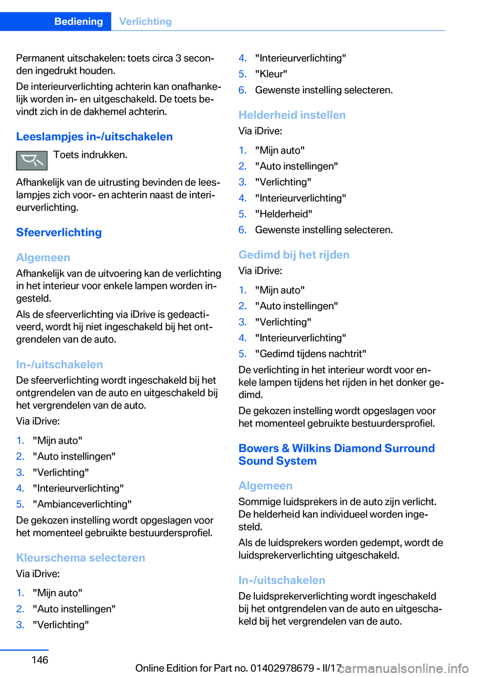 BMW 5 SERIES 2017  Instructieboekjes (in Dutch) �P�e�r�m�a�n�e�n�t� �u�i�t�s�c�h�a�k�e�l�e�n�:� �t�o�e�t�s� �c�i�r�c�a� �3� �s�e�c�o�nj�d�e�n� �i�n�g�e�d�r�u�k�t� �h�o�u�d�e�n�.
�D�e� �i�n�t�e�r�i�e�u�r�v�e�r�l�i�c�h�t�i�n�g� �a�c�h�t�e�r�i�n� �k�