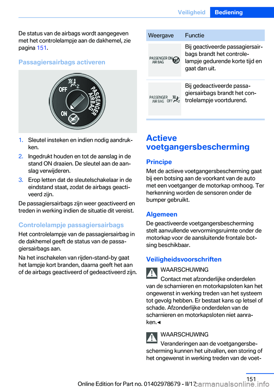 BMW 5 SERIES 2017  Instructieboekjes (in Dutch) �D�e� �s�t�a�t�u�s� �v�a�n� �d�e� �a�i�r�b�a�g�s� �w�o�r�d�t� �a�a�n�g�e�g�e�v�e�n
�m�e�t� �h�e�t� �c�o�n�t�r�o�l�e�l�a�m�p�j�e� �a�a�n� �d�e� �d�a�k�h�e�m�e�l�,� �z�i�e �p�a�g�i�n�a�  �1�5�1�.
�P�a�s