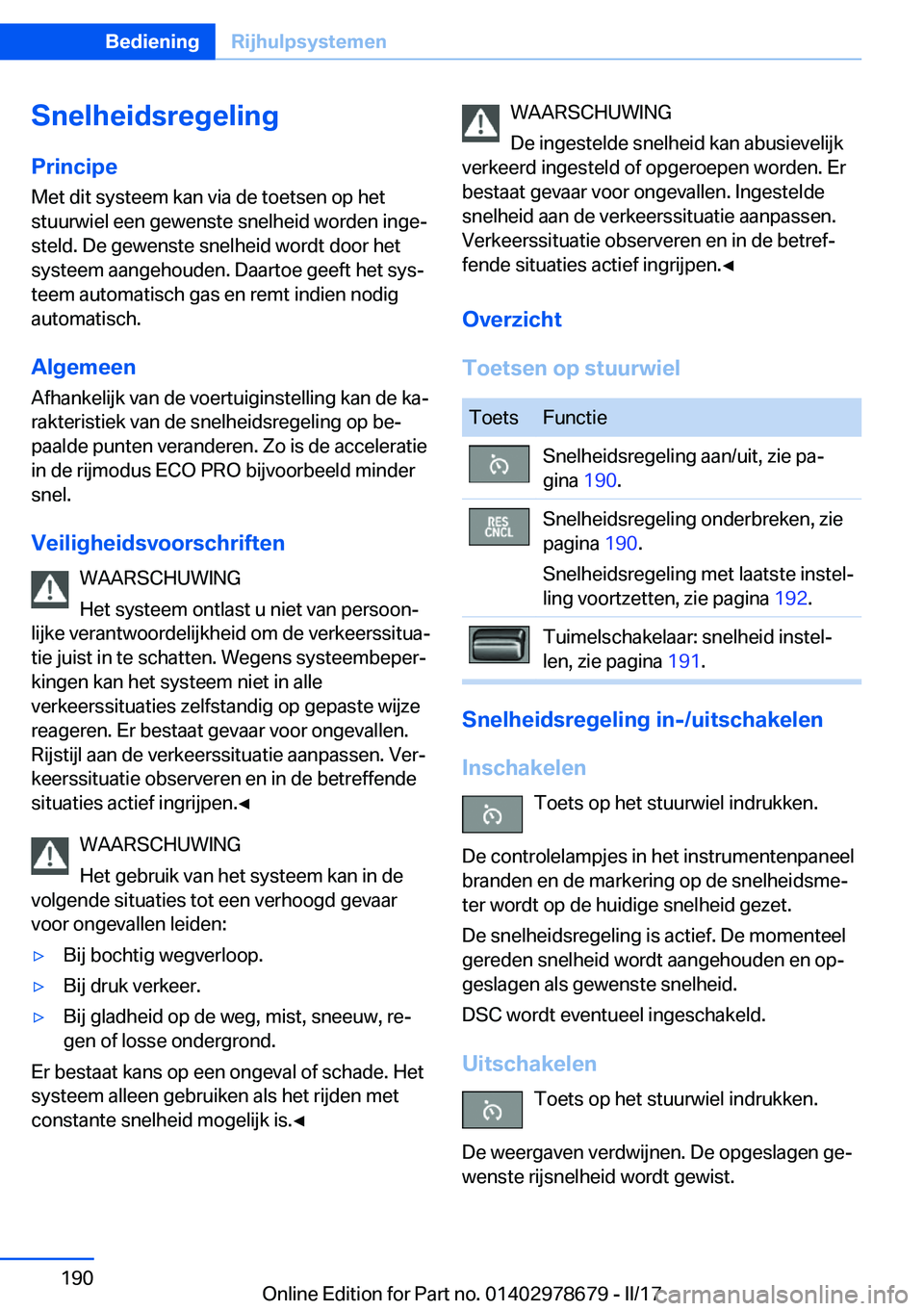 BMW 5 SERIES 2017  Instructieboekjes (in Dutch) �S�n�e�l�h�e�i�d�s�r�e�g�e�l�i�n�g
�P�r�i�n�c�i�p�e �M�e�t� �d�i�t� �s�y�s�t�e�e�m� �k�a�n� �v�i�a� �d�e� �t�o�e�t�s�e�n� �o�p� �h�e�t
�s�t�u�u�r�w�i�e�l� �e�e�n� �g�e�w�e�n�s�t�e� �s�n�e�l�h�e�i�d� �