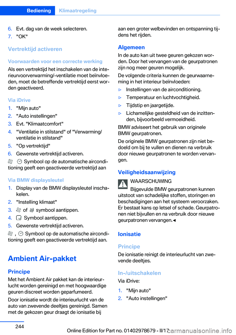 BMW 5 SERIES 2017  Instructieboekjes (in Dutch) �6�.�E�v�t�.� �d�a�g� �v�a�n� �d�e� �w�e�e�k� �s�e�l�e�c�t�e�r�e�n�.�7�.�"�O�K�"
�V�e�r�t�r�e�k�t�i�j�d��a�c�t�i�v�e�r�e�n
�V�o�o�r�w�a�a�r�d�e�n��v�o�o�r��e�e�n��c�o�r�r�e�c�t�e��w�e�r�k