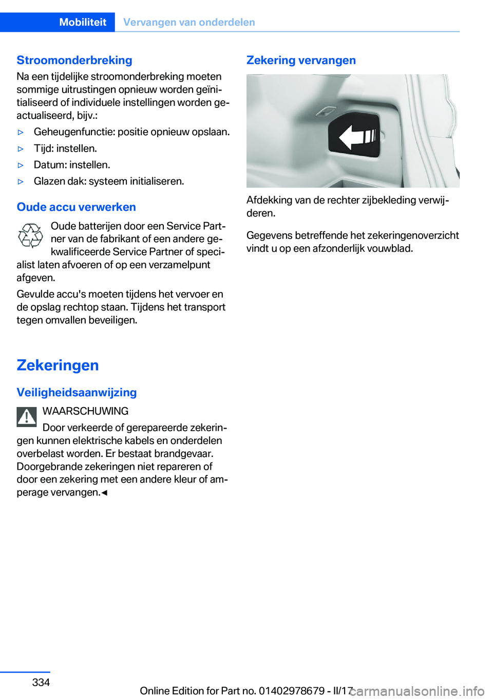 BMW 5 SERIES 2017  Instructieboekjes (in Dutch) �S�t�r�o�o�m�o�n�d�e�r�b�r�e�k�i�n�g
�N�a� �e�e�n� �t�i�j�d�e�l�i�j�k�e� �s�t�r�o�o�m�o�n�d�e�r�b�r�e�k�i�n�g� �m�o�e�t�e�n �s�o�m�m�i�g�e� �u�i�t�r�u�s�t�i�n�g�e�n� �o�p�n�i�e�u�w� �w�o�r�d�e�n� �g�e
