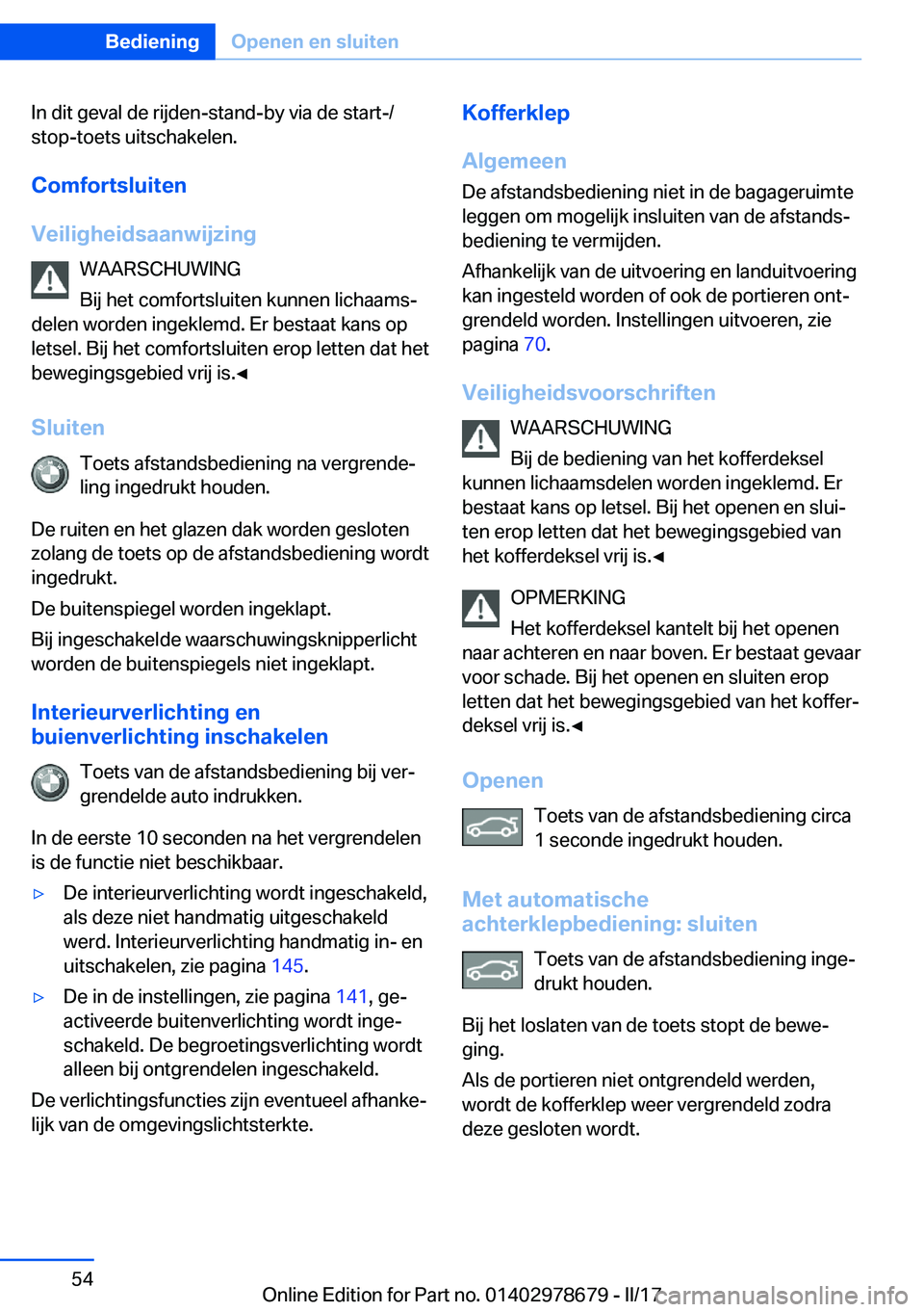 BMW 5 SERIES 2017  Instructieboekjes (in Dutch) �I�n� �d�i�t� �g�e�v�a�l� �d�e� �r�i�j�d�e�n�-�s�t�a�n�d�-�b�y� �v�i�a� �d�e� �s�t�a�r�t�-�/�s�t�o�p�-�t�o�e�t�s� �u�i�t�s�c�h�a�k�e�l�e�n�.
�C�o�m�f�o�r�t�s�l�u�i�t�e�n
�V�e�i�l�i�g�h�e�i�d�s�a�a�n�w