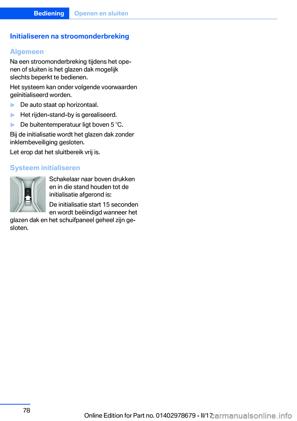 BMW 5 SERIES 2017  Instructieboekjes (in Dutch) �I�n�i�t�i�a�l�i�s�e�r�e�n��n�a��s�t�r�o�o�m�o�n�d�e�r�b�r�e�k�i�n�g�A�l�g�e�m�e�e�n
�N�a� �e�e�n� �s�t�r�o�o�m�o�n�d�e�r�b�r�e�k�i�n�g� �t�i�j�d�e�n�s� �h�e�t� �o�p�ej
�n�e�n� �o�f� �s�l�u�i�t�e�n