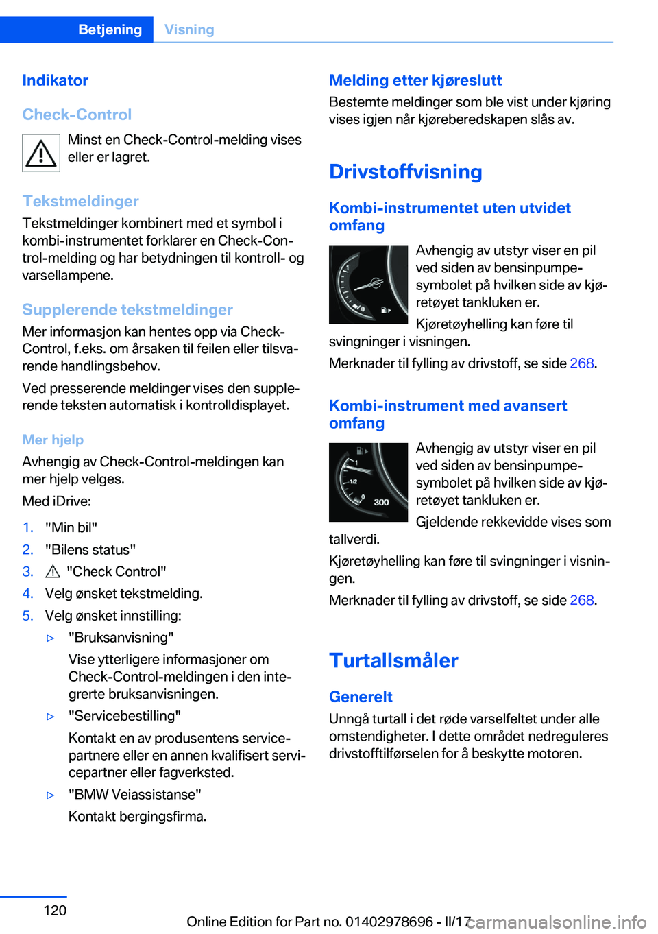 BMW 5 SERIES 2017  InstruksjonsbØker (in Norwegian) �I�n�d�i�k�a�t�o�r
�C�h�e�c�k�-�C�o�n�t�r�o�l �M�i�n�s�t� �e�n� �C�h�e�c�k�-�C�o�n�t�r�o�l�-�m�e�l�d�i�n�g� �v�i�s�e�s
�e�l�l�e�r� �e�r� �l�a�g�r�e�t�.
�T�e�k�s�t�m�e�l�d�i�n�g�e�r
�T�e�k�s�t�m�e�l�d�