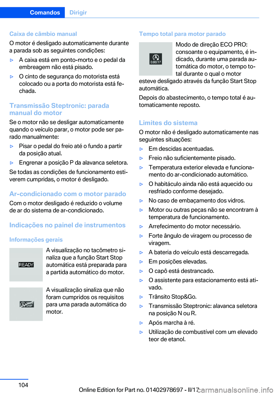 BMW 5 SERIES 2017  Manual do condutor (in Portuguese) �C�a�i�x�a��d�e��c�â�m�b�i�o��m�a�n�u�a�l
�O� �m�o�t�o�r� �é� �d�e�s�l�i�g�a�d�o� �a�u�t�o�m�a�t�i�c�a�m�e�n�t�e� �d�u�r�a�n�t�e
�a� �p�a�r�a�d�a� �s�o�b� �a�s� �s�e�g�u�i�n�t�e�s� �c�o�n�d�i�ç�