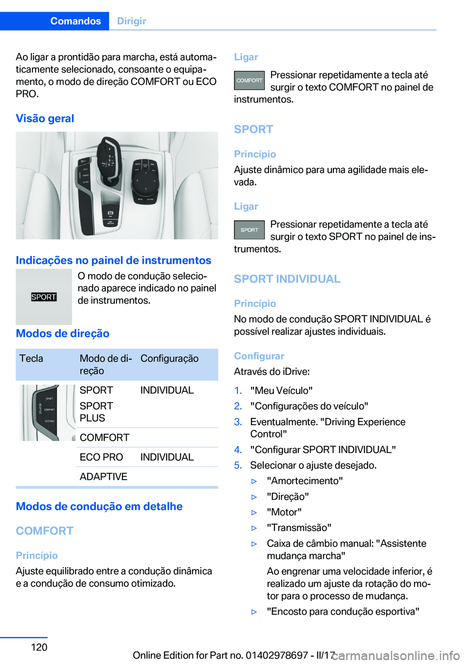 BMW 5 SERIES 2017  Manual do condutor (in Portuguese) �A�o� �l�i�g�a�r� �a� �p�r�o�n�t�i�d�ã�o� �p�a�r�a� �m�a�r�c�h�a�,� �e�s�t�á� �a�u�t�o�m�aª�t�i�c�a�m�e�n�t�e� �s�e�l�e�c�i�o�n�a�d�o�,� �c�o�n�s�o�a�n�t�e� �o� �e�q�u�i�p�aª�m�e�n�t�o�,� �o� �m