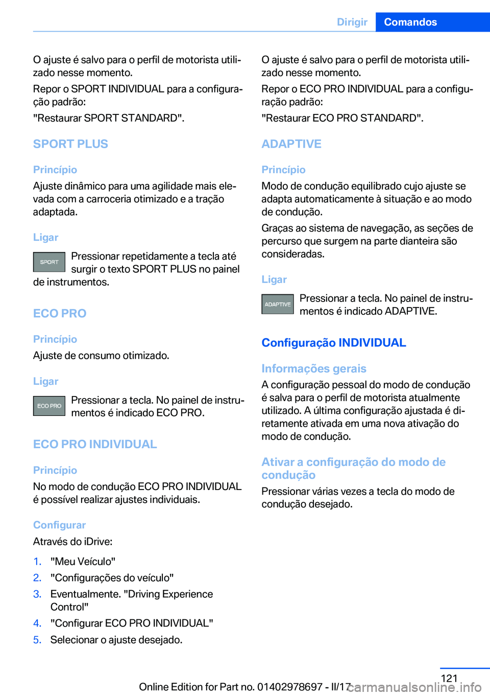 BMW 5 SERIES 2017  Manual do condutor (in Portuguese) �O� �a�j�u�s�t�e� �é� �s�a�l�v�o� �p�a�r�a� �o� �p�e�r�f�i�l� �d�e� �m�o�t�o�r�i�s�t�a� �u�t�i�l�iª
�z�a�d�o� �n�e�s�s�e� �m�o�m�e�n�t�o�.
�R�e�p�o�r� �o� �S�P�O�R�T� �I�N�D�I�V�I�D�U�A�L� �p�a�r�a