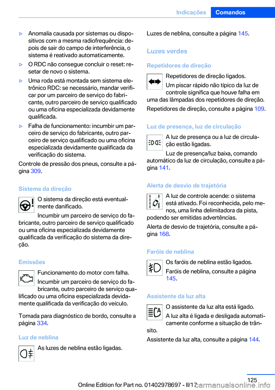 BMW 5 SERIES 2017  Manual do condutor (in Portuguese) 'y�A�n�o�m�a�l�i�a� �c�a�u�s�a�d�a� �p�o�r� �s�i�s�t�e�m�a�s� �o�u� �d�i�s�p�oª
�s�i�t�i�v�o�s� �c�o�m� �a� �m�e�s�m�a� �r�a�d�i�o�f�r�e�q�u�ê�n�c�i�a�:� �d�eª �p�o�i�s� �d�e� �s�a�i�r� �d�o�