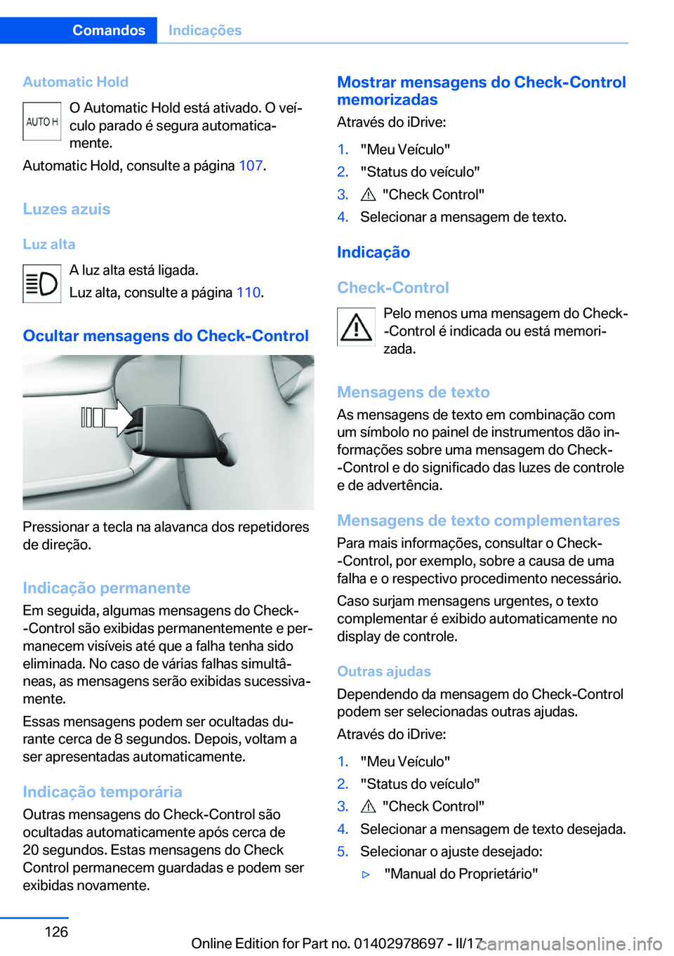 BMW 5 SERIES 2017  Manual do condutor (in Portuguese) �A�u�t�o�m�a�t�i�c��H�o�l�d�O� �A�u�t�o�m�a�t�i�c� �H�o�l�d� �e�s�t�á� �a�t�i�v�a�d�o�.� �O� �v�e�