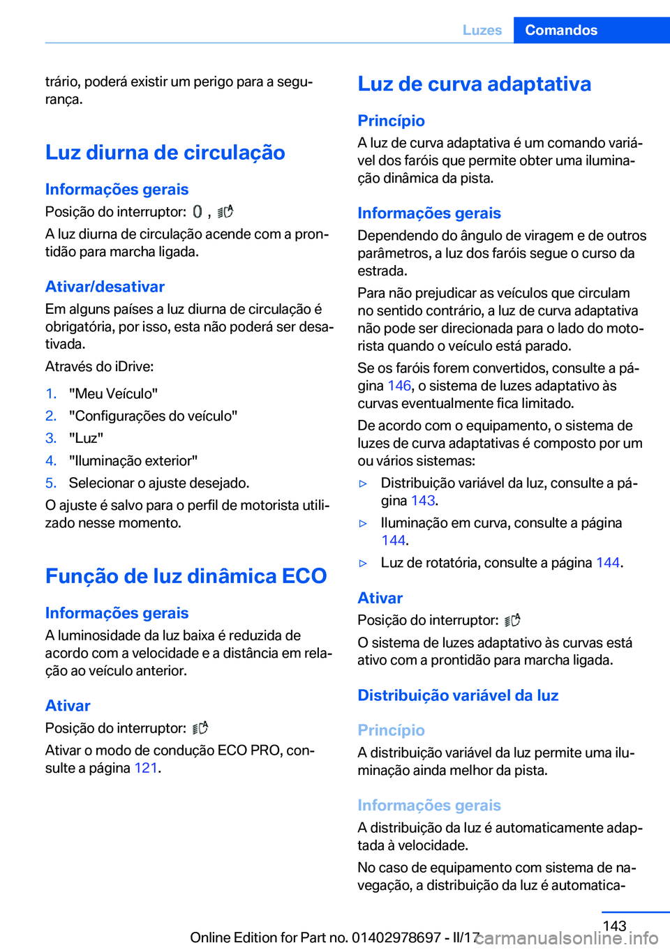 BMW 5 SERIES 2017  Manual do condutor (in Portuguese) �t�r�á�r�i�o�,� �p�o�d�e�r�á� �e�x�i�s�t�i�r� �u�m� �p�e�r�i�g�o� �p�a�r�a� �a� �s�e�g�uª�r�a�n�ç�a�.
�L�u�z��d�i�u�r�n�a��d�e��c�i�r�c�u�l�a�