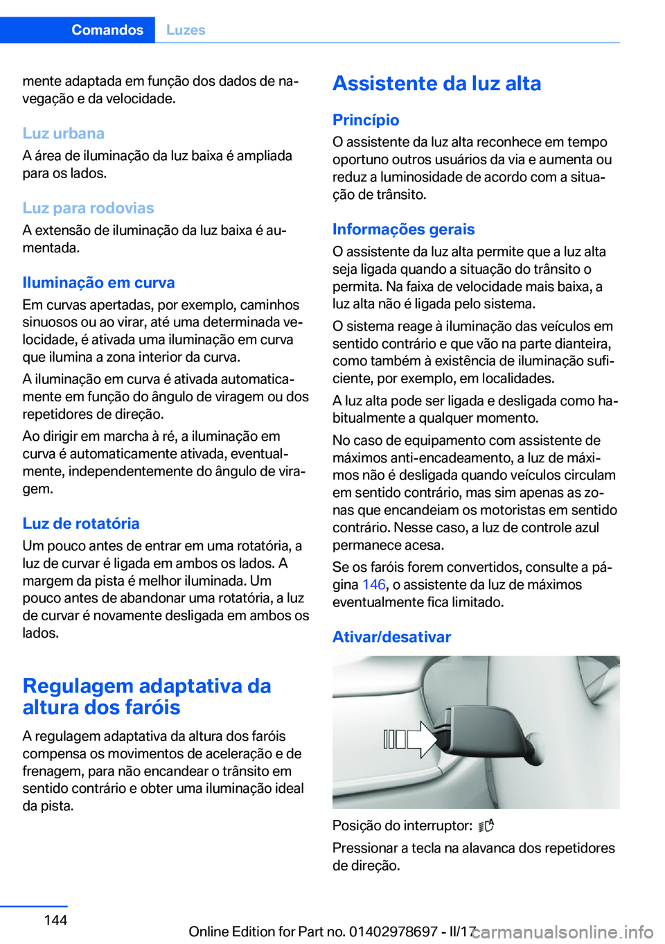 BMW 5 SERIES 2017  Manual do condutor (in Portuguese) �m�e�n�t�e� �a�d�a�p�t�a�d�a� �e�m� �f�u�n�ç�ã�o� �d�o�s� �d�a�d�o�s� �d�e� �n�aª
�v�e�g�a�ç�ã�o� �e� �d�a� �v�e�l�o�c�i�d�a�d�e�.
�L�u�z��u�r�b�a�n�a
�A� �á�r�e�a� �d�e� �i�l�u�m�i�n�a�ç�ã�