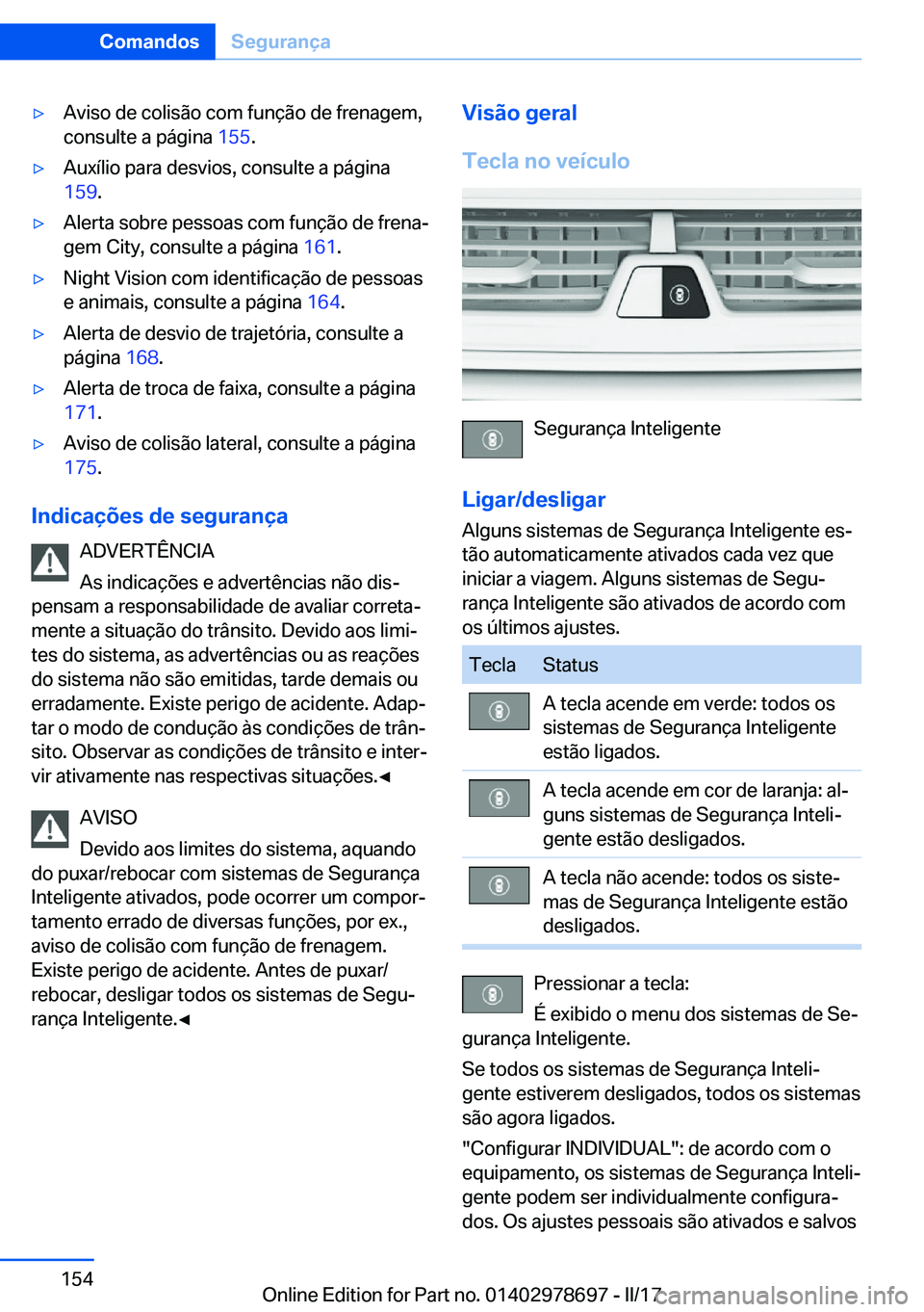 BMW 5 SERIES 2017  Manual do condutor (in Portuguese) 'y�A�v�i�s�o� �d�e� �c�o�l�i�s�ã�o� �c�o�m� �f�u�n�ç�ã�o� �d�e� �f�r�e�n�a�g�e�m�,
�c�o�n�s�u�l�t�e� �a� �p�á�g�i�n�a�  �1�5�5�.'y�A�u�x�