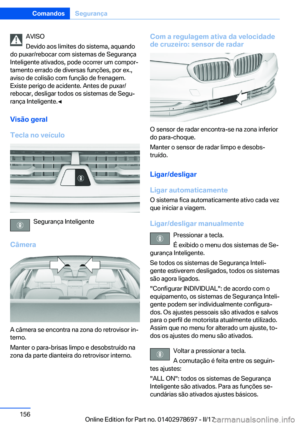 BMW 5 SERIES 2017  Manual do condutor (in Portuguese) �A�V�I�S�O
�D�e�v�i�d�o� �a�o�s� �l�i�m�i�t�e�s� �d�o� �s�i�s�t�e�m�a�,� �a�q�u�a�n�d�o
�d�o� �p�u�x�a�r�/�r�e�b�o�c�a�r� �c�o�m� �s�i�s�t�e�m�a�s� �d�e� �S�e�g�u�r�a�n�ç�a �I�n�t�e�l�i�g�e�n�t�e� �a