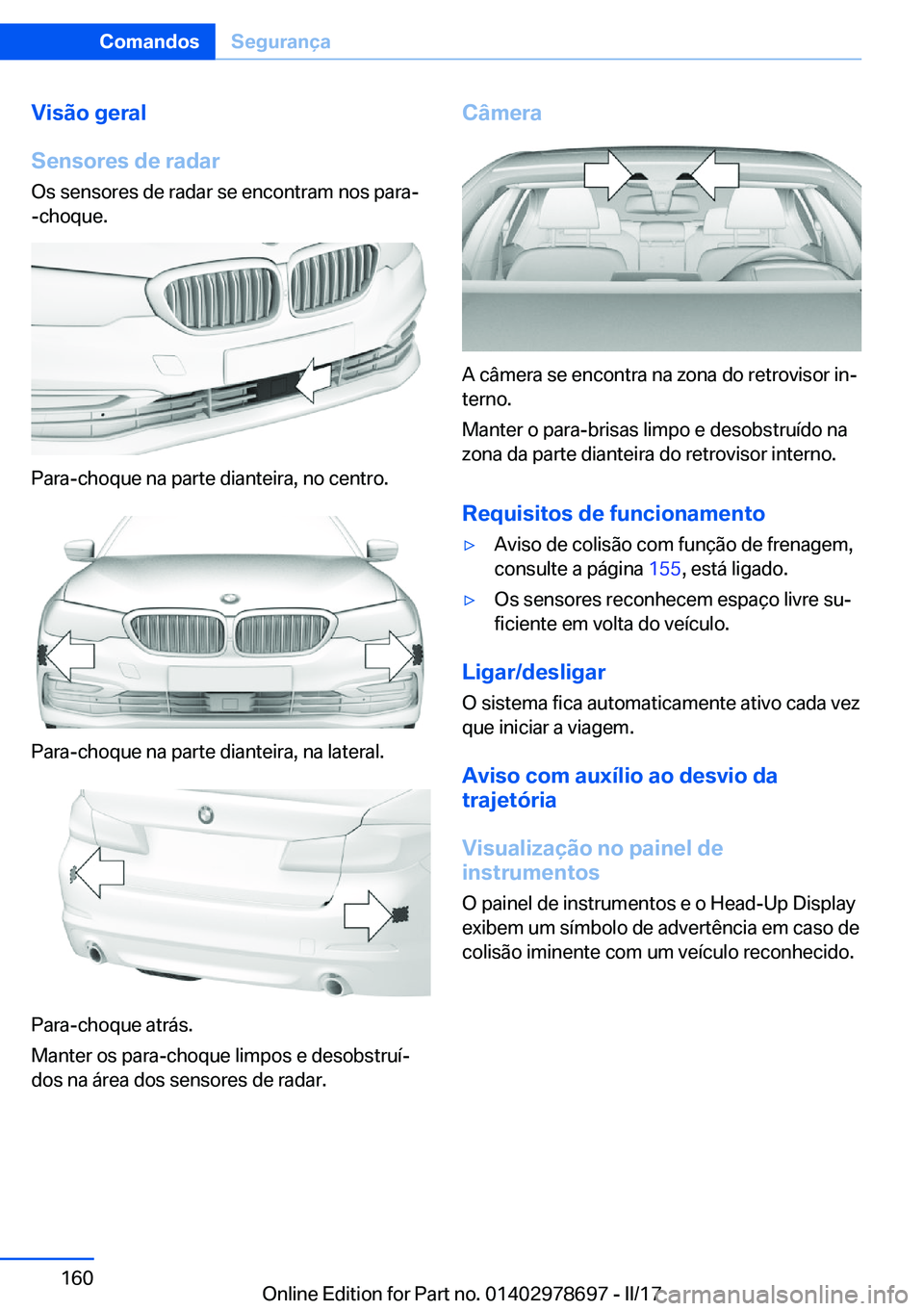 BMW 5 SERIES 2017  Manual do condutor (in Portuguese) �V�i�s�ã�o��g�e�r�a�l
�S�e�n�s�o�r�e�s��d�e��r�a�d�a�r
�O�s� �s�e�n�s�o�r�e�s� �d�e� �r�a�d�a�r� �s�e� �e�n�c�o�n�t�r�a�m� �n�o�s� �p�a�r�a�- �-�c�h�o�q�u�e�.
�P�a�r�a�-�c�h�o�q�u�e� �n�a� �p�a�r�