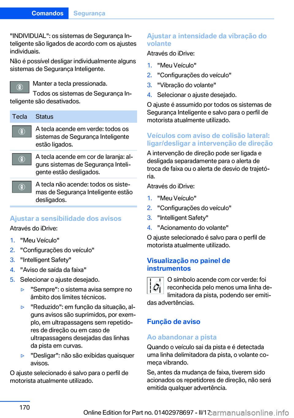BMW 5 SERIES 2017  Manual do condutor (in Portuguese) �"�I�N�D�I�V�I�D�U�A�L�"�:� �o�s� �s�i�s�t�e�m�a�s� �d�e� �S�e�g�u�r�a�n�ç�a� �I�nª
�t�e�l�i�g�e�n�t�e� �s�ã�o� �l�i�g�a�d�o�s� �d�e� �a�c�o�r�d�o� �c�o�m� �o�s� �a�j�u�s�t�e�s �i�n�d�i�v�