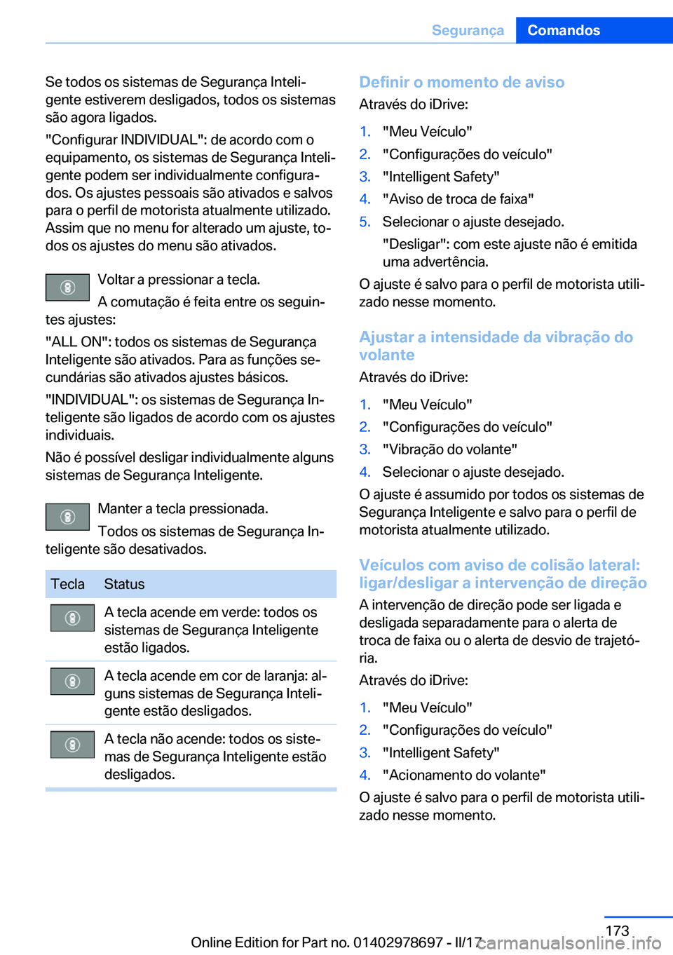 BMW 5 SERIES 2017  Manual do condutor (in Portuguese) �S�e� �t�o�d�o�s� �o�s� �s�i�s�t�e�m�a�s� �d�e� �S�e�g�u�r�a�n�ç�a� �I�n�t�e�l�iª
�g�e�n�t�e� �e�s�t�i�v�e�r�e�m� �d�e�s�l�i�g�a�d�o�s�,� �t�o�d�o�s� �o�s� �s�i�s�t�e�m�a�s
�s�ã�o� �a�g�o�r�a� �l�