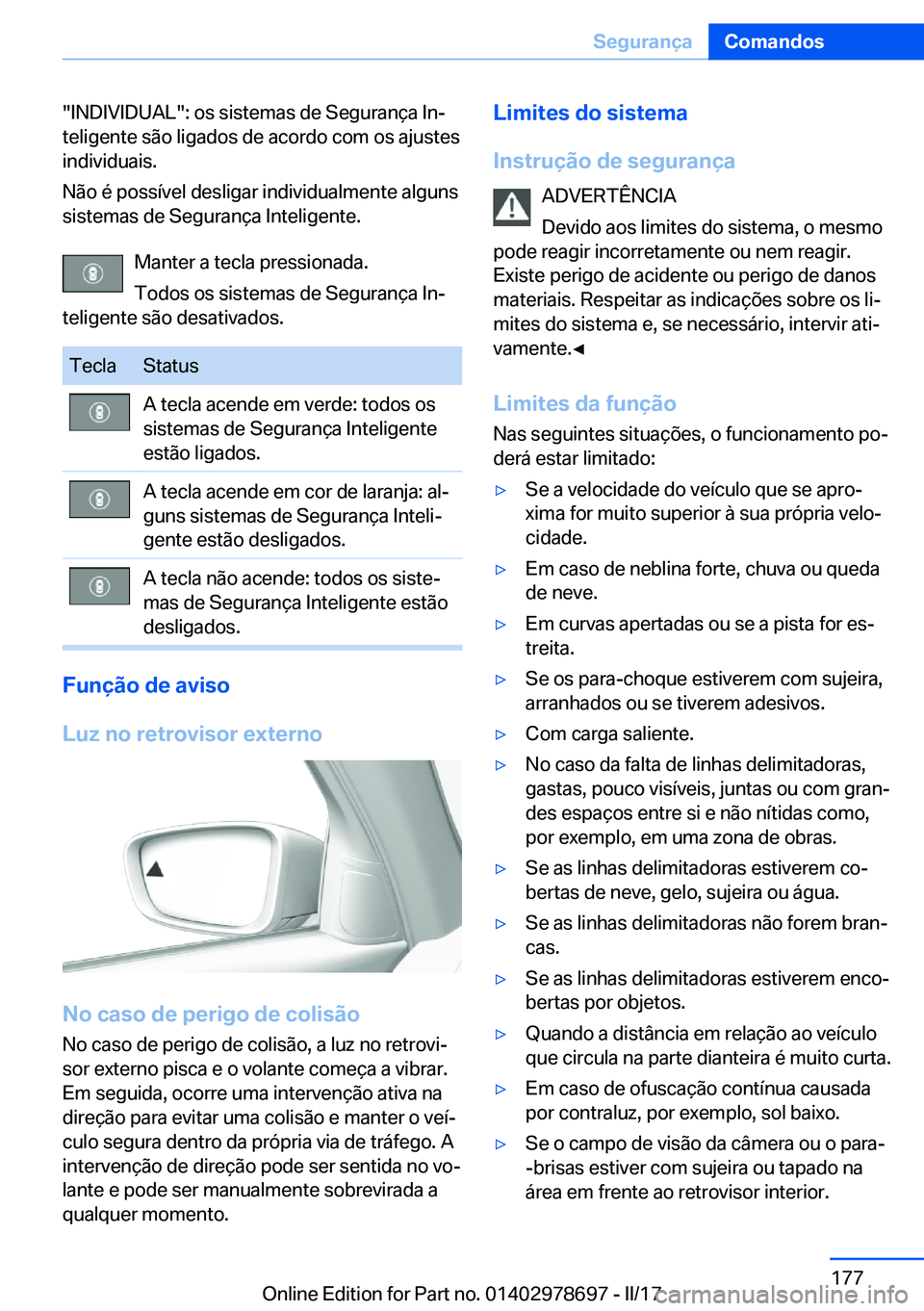 BMW 5 SERIES 2017  Manual do condutor (in Portuguese) �"�I�N�D�I�V�I�D�U�A�L�"�:� �o�s� �s�i�s�t�e�m�a�s� �d�e� �S�e�g�u�r�a�n�ç�a� �I�nª
�t�e�l�i�g�e�n�t�e� �s�ã�o� �l�i�g�a�d�o�s� �d�e� �a�c�o�r�d�o� �c�o�m� �o�s� �a�j�u�s�t�e�s �i�n�d�i�v�