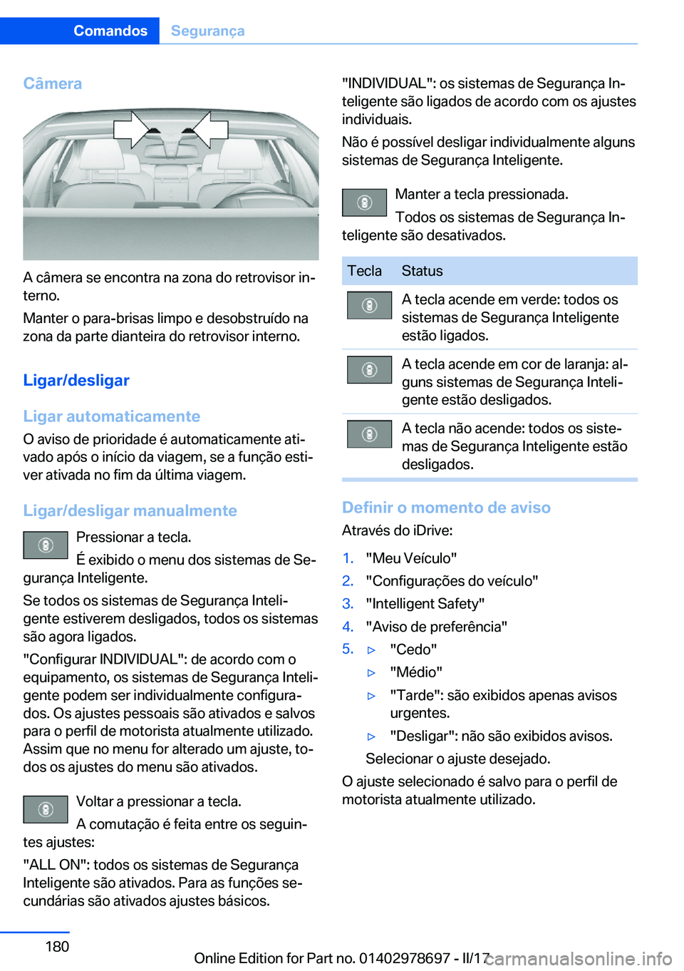 BMW 5 SERIES 2017  Manual do condutor (in Portuguese) �C�â�m�e�r�a
�A� �c�â�m�e�r�a� �s�e� �e�n�c�o�n�t�r�a� �n�a� �z�o�n�a� �d�o� �r�e�t�r�o�v�i�s�o�r� �i�nª
�t�e�r�n�o�.
�M�a�n�t�e�r� �o� �p�a�r�a�-�b�r�i�s�a�s� �l�i�m�p�o� �e� �d�e�s�o�b�s�t�r�u�