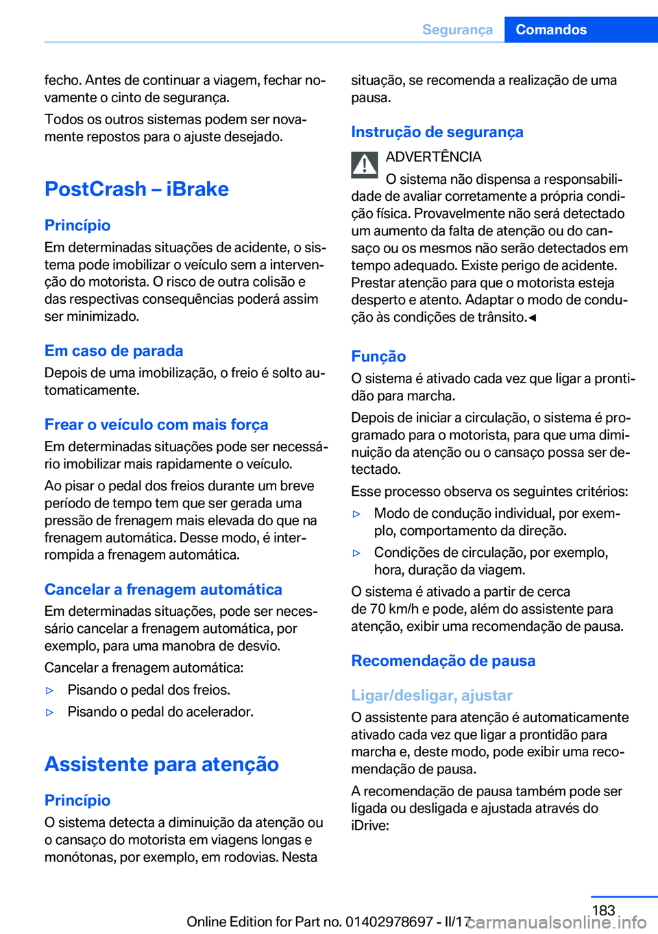 BMW 5 SERIES 2017  Manual do condutor (in Portuguese) �f�e�c�h�o�.� �A�n�t�e�s� �d�e� �c�o�n�t�i�n�u�a�r� �a� �v�i�a�g�e�m�,� �f�e�c�h�a�r� �n�oª
�v�a�m�e�n�t�e� �o� �c�i�n�t�o� �d�e� �s�e�g�u�r�a�n�ç�a�.
�T�o�d�o�s� �o�s� �o�u�t�r�o�s� �s�i�s�t�e�m�a