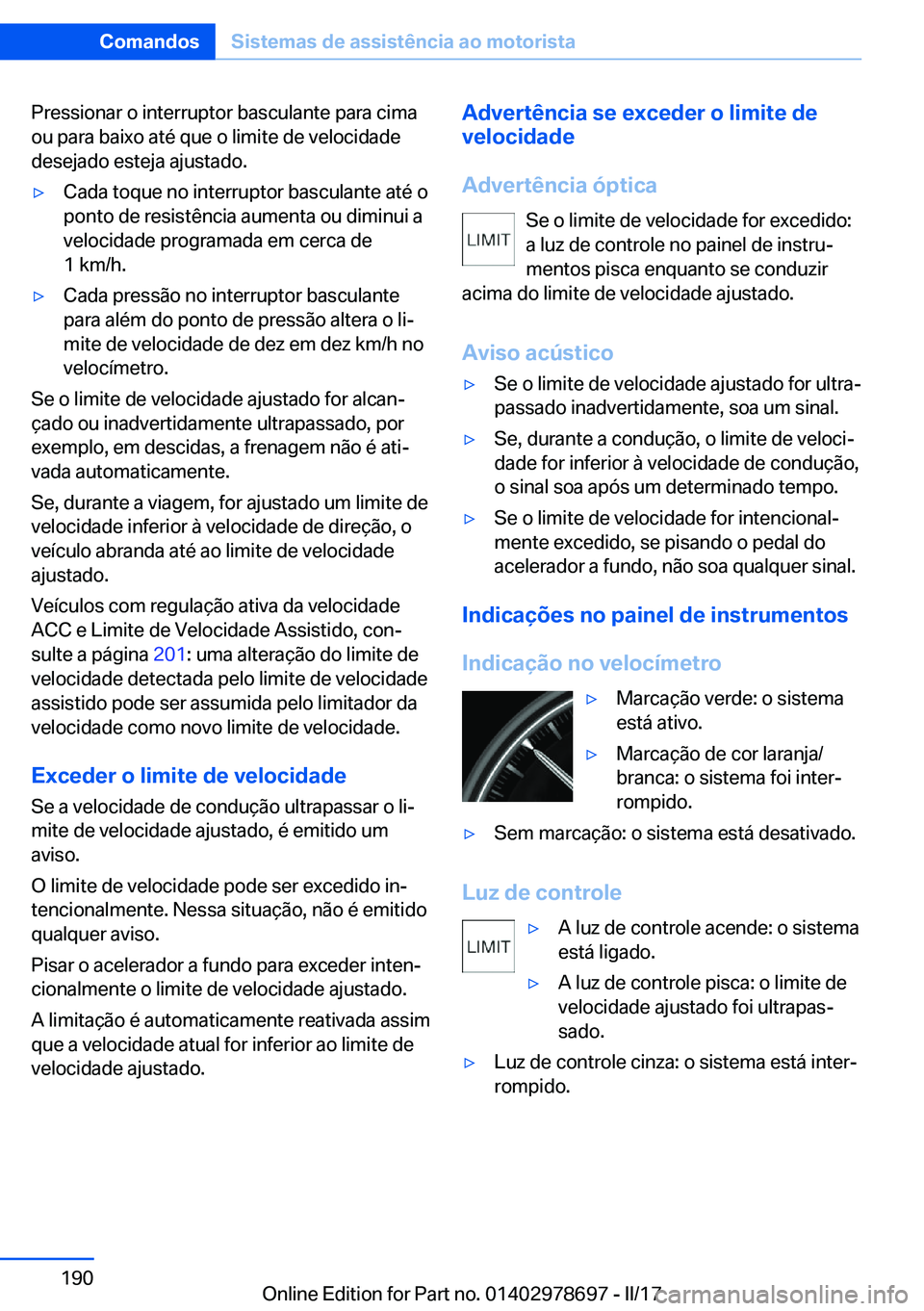 BMW 5 SERIES 2017  Manual do condutor (in Portuguese) �P�r�e�s�s�i�o�n�a�r� �o� �i�n�t�e�r�r�u�p�t�o�r� �b�a�s�c�u�l�a�n�t�e� �p�a�r�a� �c�i�m�a�o�u� �p�a�r�a� �b�a�i�x�o� �a�t�é� �q�u�e� �o� �l�i�m�i�t�e� �d�e� �v�e�l�o�c�i�d�a�d�e
�d�e�s�e�j�a�d�o� �e