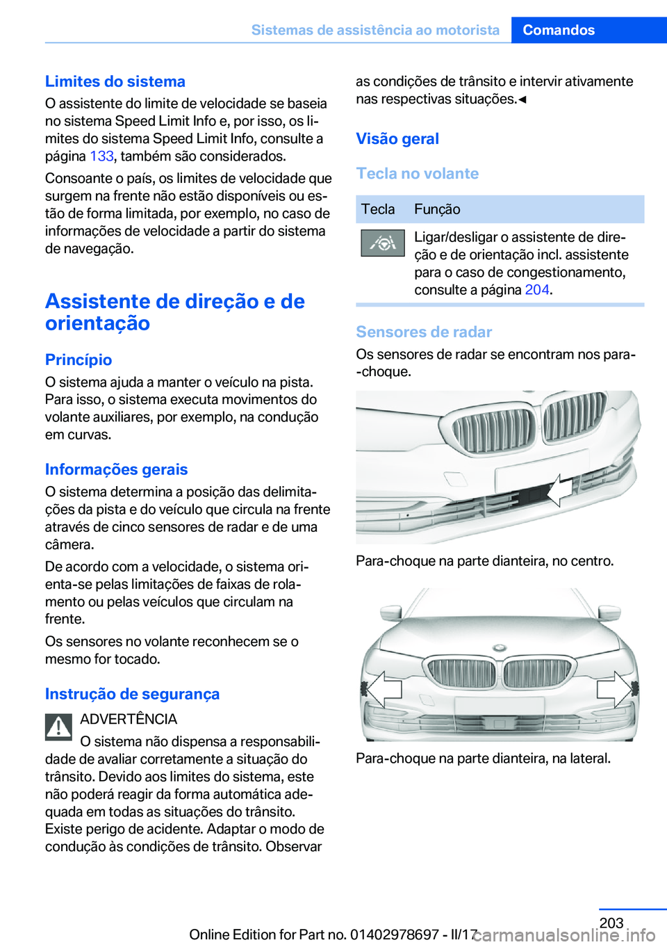 BMW 5 SERIES 2017  Manual do condutor (in Portuguese) �L�i�m�i�t�e�s��d�o��s�i�s�t�e�m�a
�O� �a�s�s�i�s�t�e�n�t�e� �d�o� �l�i�m�i�t�e� �d�e� �v�e�l�o�c�i�d�a�d�e� �s�e� �b�a�s�e�i�a �n�o� �s�i�s�t�e�m�a� �S�p�e�e�d� �L�i�m�i�t� �I�n�f�o� �e�,� �p�o�r� 