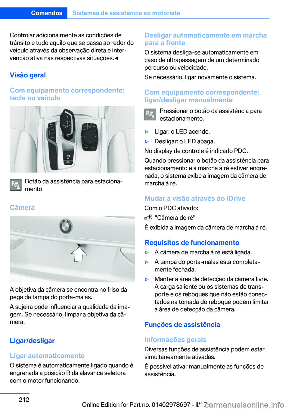 BMW 5 SERIES 2017  Manual do condutor (in Portuguese) �C�o�n�t�r�o�l�a�r� �a�d�i�c�i�o�n�a�l�m�e�n�t�e� �a�s� �c�o�n�d�i�ç�õ�e�s� �d�e
�t�r�â�n�s�i�t�o� �e� �t�u�d�o� �a�q�u�i�l�o� �q�u�e� �s�e� �p�a�s�s�a� �a�o� �r�e�d�o�r� �d�o
�v�e�