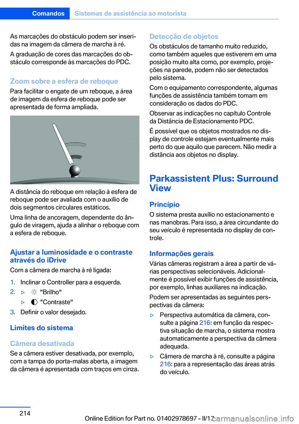 BMW 5 SERIES 2017  Manual do condutor (in Portuguese) �A�s� �m�a�r�c�a�ç�õ�e�s� �d�o� �o�b�s�t�á�c�u�l�o� �p�o�d�e�m� �s�e�r� �i�n�s�e�r�iª
�d�a�s� �n�a� �i�m�a�g�e�m� �d�a� �c�â�m�e�r�a� �d�e� �m�a�r�c�h�a� �à� �r�é�.
�A� �g�r�a�d�u�a�ç�ã�o� �