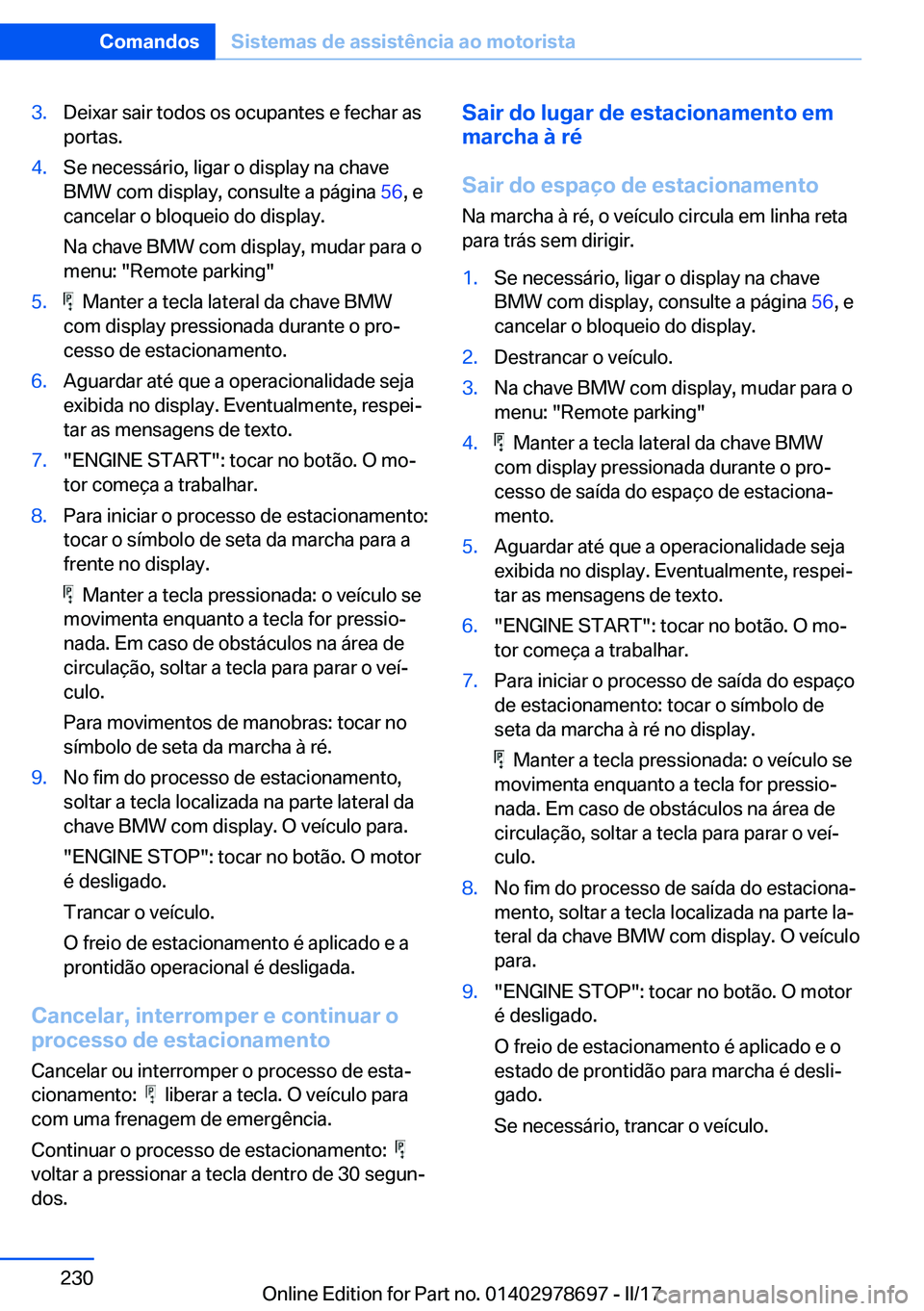 BMW 5 SERIES 2017  Manual do condutor (in Portuguese) �3�.�D�e�i�x�a�r� �s�a�i�r� �t�o�d�o�s� �o�s� �o�c�u�p�a�n�t�e�s� �e� �f�e�c�h�a�r� �a�s�p�o�r�t�a�s�.�4�.�S�e� �n�e�c�e�s�s�á�r�i�o�,� �l�i�g�a�r� �o� �d�i�s�p�l�a�y� �n�a� �c�h�a�v�e�B�M�W� �c�o�m�
