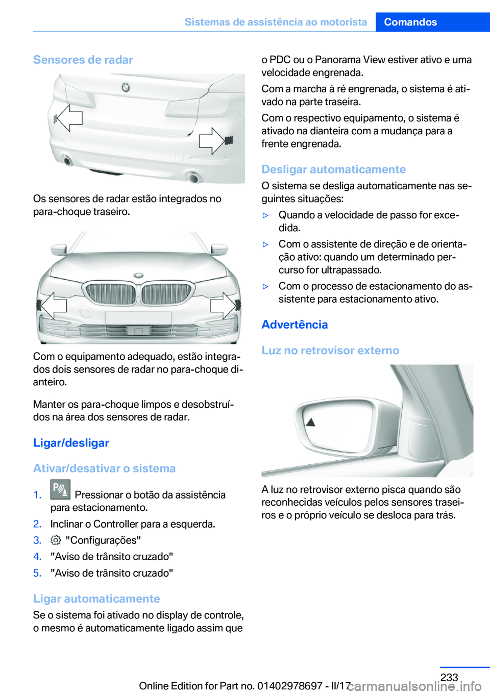 BMW 5 SERIES 2017  Manual do condutor (in Portuguese) �S�e�n�s�o�r�e�s��d�e��r�a�d�a�r
�O�s� �s�e�n�s�o�r�e�s� �d�e� �r�a�d�a�r� �e�s�t�ã�o� �i�n�t�e�g�r�a�d�o�s� �n�o
�p�a�r�a�-�c�h�o�q�u�e� �t�r�a�s�e�i�r�o�.
�C�o�m� �o� �e�q�u�i�p�a�m�e�n�t�o� �a�d