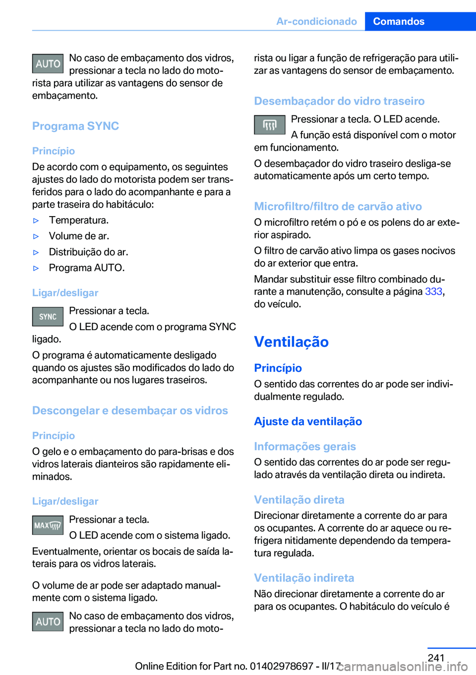 BMW 5 SERIES 2017  Manual do condutor (in Portuguese) �N�o� �c�a�s�o� �d�e� �e�m�b�a�ç�a�m�e�n�t�o� �d�o�s� �v�i�d�r�o�s�,
�p�r�e�s�s�i�o�n�a�r� �a� �t�e�c�l�a� �n�o� �l�a�d�o� �d�o� �m�o�t�oª
�r�i�s�t�a� �p�a�r�a� �u�t�i�l�i�z�a�r� �a�s� �v�a�n�t�a�g