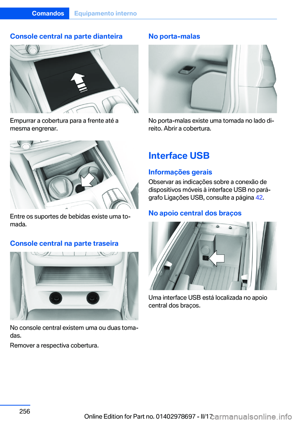 BMW 5 SERIES 2017  Manual do condutor (in Portuguese) �C�o�n�s�o�l�e��c�e�n�t�r�a�l��n�a��p�a�r�t�e��d�i�a�n�t�e�i�r�a
�E�m�p�u�r�r�a�r� �a� �c�o�b�e�r�t�u�r�a� �p�a�r�a� �a� �f�r�e�n�t�e� �a�t�é� �a�m�e�s�m�a� �e�n�g�r�e�n�a�r�.
�E�n�t�r�e� �o�s� �