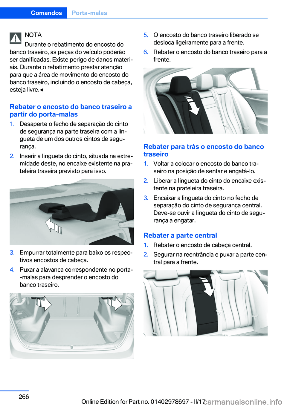 BMW 5 SERIES 2017  Manual do condutor (in Portuguese) �N�O�T�A
�D�u�r�a�n�t�e� �o� �r�e�b�a�t�i�m�e�n�t�o� �d�o� �e�n�c�o�s�t�o� �d�o
�b�a�n�c�o� �t�r�a�s�e�i�r�o�,� �a�s� �p�e�ç�a�s� �d�o� �v�e�