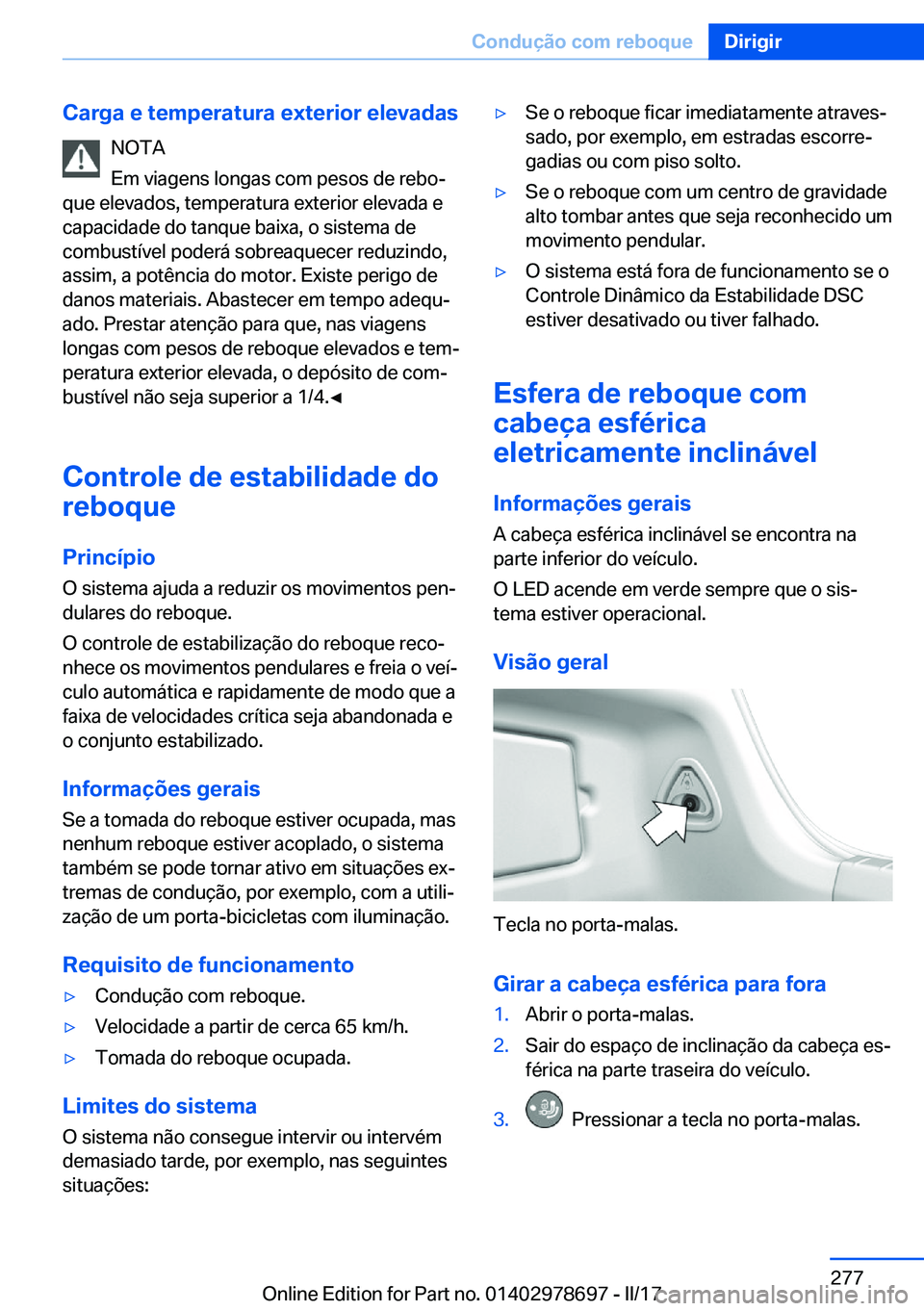 BMW 5 SERIES 2017  Manual do condutor (in Portuguese) �C�a�r�g�a��e��t�e�m�p�e�r�a�t�u�r�a��e�x�t�e�r�i�o�r��e�l�e�v�a�d�a�s�N�O�T�A
�E�m� �v�i�a�g�e�n�s� �l�o�n�g�a�s� �c�o�m� �p�e�s�o�s� �d�e� �r�e�b�oª
�q�u�e� �e�l�e�v�a�d�o�s�,� �t�e�m�p�e�r�a�