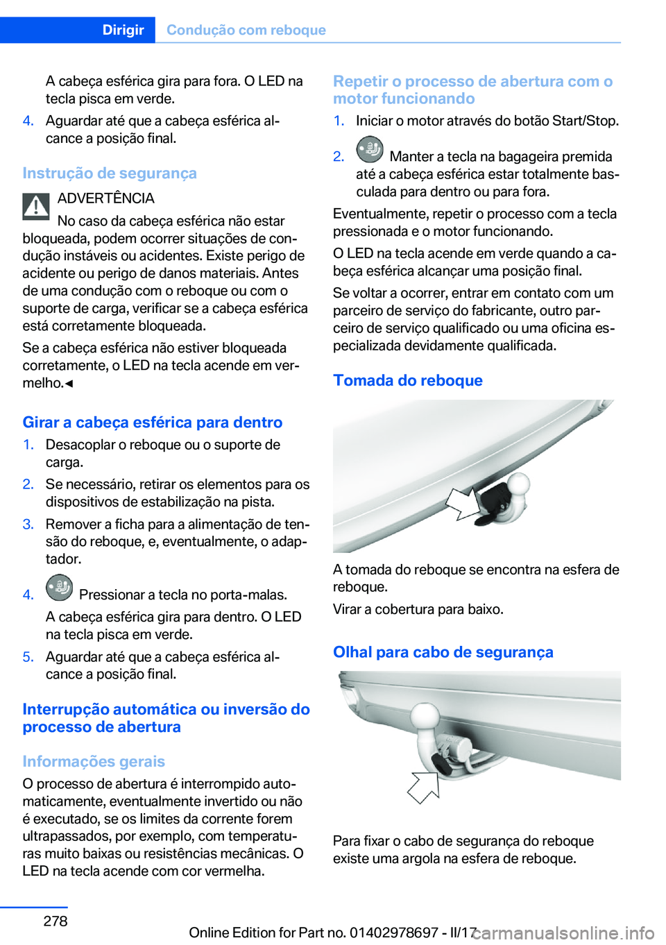 BMW 5 SERIES 2017  Manual do condutor (in Portuguese) �A� �c�a�b�e�ç�a� �e�s�f�é�r�i�c�a� �g�i�r�a� �p�a�r�a� �f�o�r�a�.� �O� �L�E�D� �n�a
�t�e�c�l�a� �p�i�s�c�a� �e�m� �v�e�r�d�e�.�4�.�A�g�u�a�r�d�a�r� �a�t�é� �q�u�e� �a� �c�a�b�e�ç�a� �e�s�f�é�r�i
