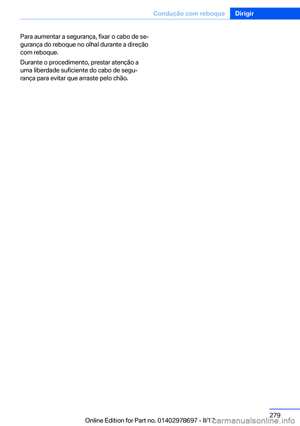 BMW 5 SERIES 2017  Manual do condutor (in Portuguese) �P�a�r�a� �a�u�m�e�n�t�a�r� �a� �s�e�g�u�r�a�n�ç�a�,� �f�i�x�a�r� �o� �c�a�b�o� �d�e� �s�eª�g�u�r�a�n�ç�a� �d�o� �r�e�b�o�q�u�e� �n�o� �o�l�h�a�l� �d�u�r�a�n�t�e� �a� �d�i�r�e�ç�ã�o�c�o�m� �r�e�