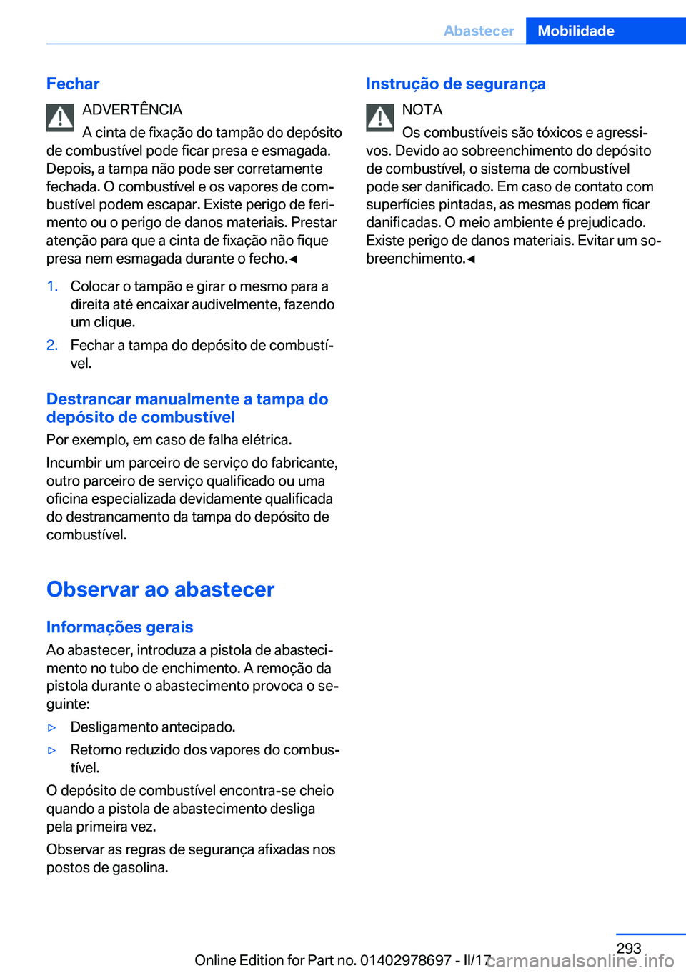 BMW 5 SERIES 2017  Manual do condutor (in Portuguese) �F�e�c�h�a�r�A�D�V�E�R�T�Ê�N�C�I�A
�A� �c�i�n�t�a� �d�e� �f�i�x�a�ç�ã�o� �d�o� �t�a�m�p�ã�o� �d�o� �d�e�p�ó�s�i�t�o
�d�e� �c�o�m�b�u�s�t�