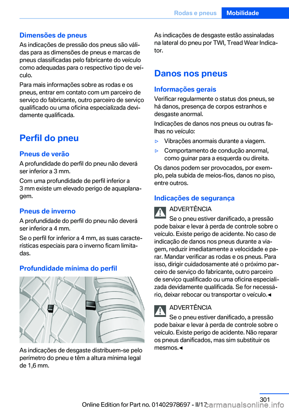BMW 5 SERIES 2017  Manual do condutor (in Portuguese) �D�i�m�e�n�s�õ�e�s��d�e��p�n�e�u�s�A�s� �i�n�d�i�c�a�ç�õ�e�s� �d�e� �p�r�e�s�s�ã�o� �d�o�s� �p�n�e�u�s� �s�ã�o� �v�á�l�iª
�d�a�s� �p�a�r�a� �a�s� �d�i�m�e�n�s�õ�e�s� �d�e� �p�n�e�u�s� �e� �