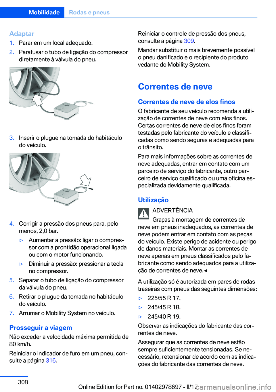 BMW 5 SERIES 2017  Manual do condutor (in Portuguese) �A�d�a�p�t�a�r�1�.�P�a�r�a�r� �e�m� �u�m� �l�o�c�a�l� �a�d�e�q�u�a�d�o�.�2�.�P�a�r�a�f�u�s�a�r� �o� �t�u�b�o� �d�e� �l�i�g�a�ç�ã�o� �d�o� �c�o�m�p�r�e�s�s�o�r�d�i�r�e�t�a�m�e�n�t�e� �à� �v�á�l�v�u