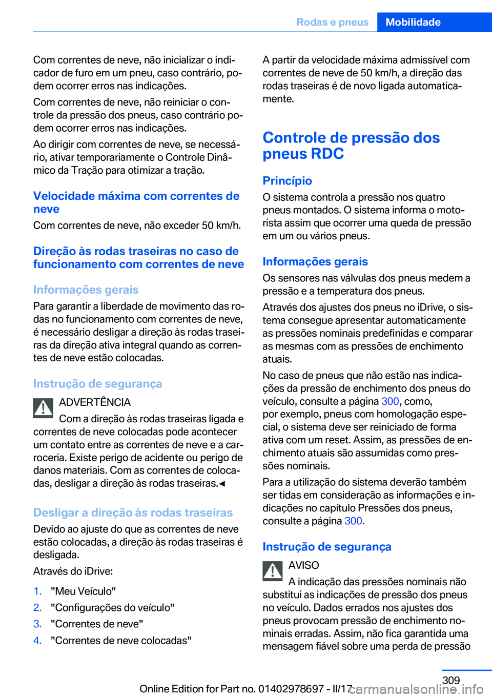 BMW 5 SERIES 2017  Manual do condutor (in Portuguese) �C�o�m� �c�o�r�r�e�n�t�e�s� �d�e� �n�e�v�e�,� �n�ã�o� �i�n�i�c�i�a�l�i�z�a�r� �o� �i�n�d�iª
�c�a�d�o�r� �d�e� �f�u�r�o� �e�m� �u�m� �p�n�e�u�,� �c�a�s�o� �c�o�n�t�r�á�r�i�o�,� �p�oª
�d�e�m� �o�c